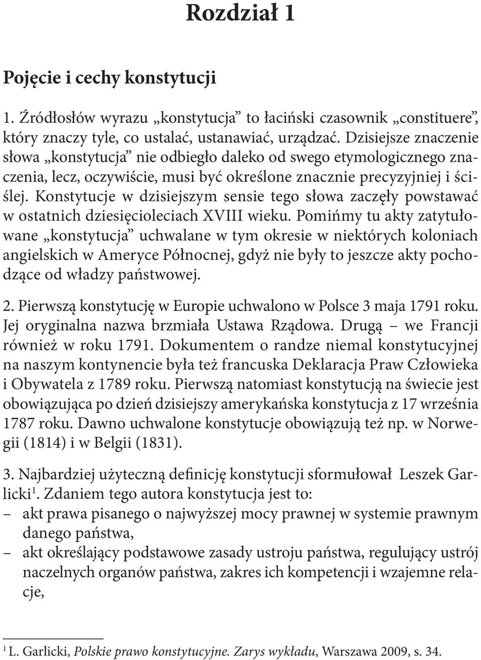 Dzisiejsze znaczenie słowa konstytucja nie odbiegło daleko od swego etymologicznego znaczenia, lecz, oczywiście, musi być określone znacznie precyzyjniej i ściślej.