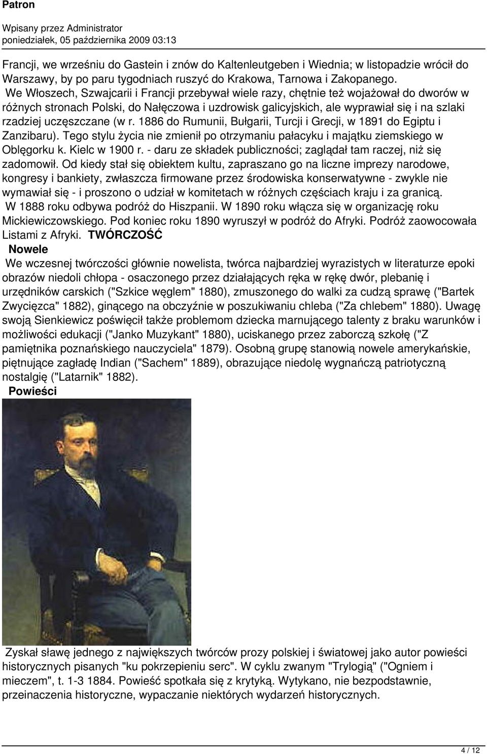 uczęszczane (w r. 1886 do Rumunii, Bułgarii, Turcji i Grecji, w 1891 do Egiptu i Zanzibaru). Tego stylu życia nie zmienił po otrzymaniu pałacyku i majątku ziemskiego w Oblęgorku k. Kielc w 1900 r.