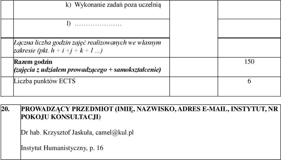 h + i +j + k + l ) Razem godzin (zajęcia z udziałem prowadzącego + samokształcenie) Liczba