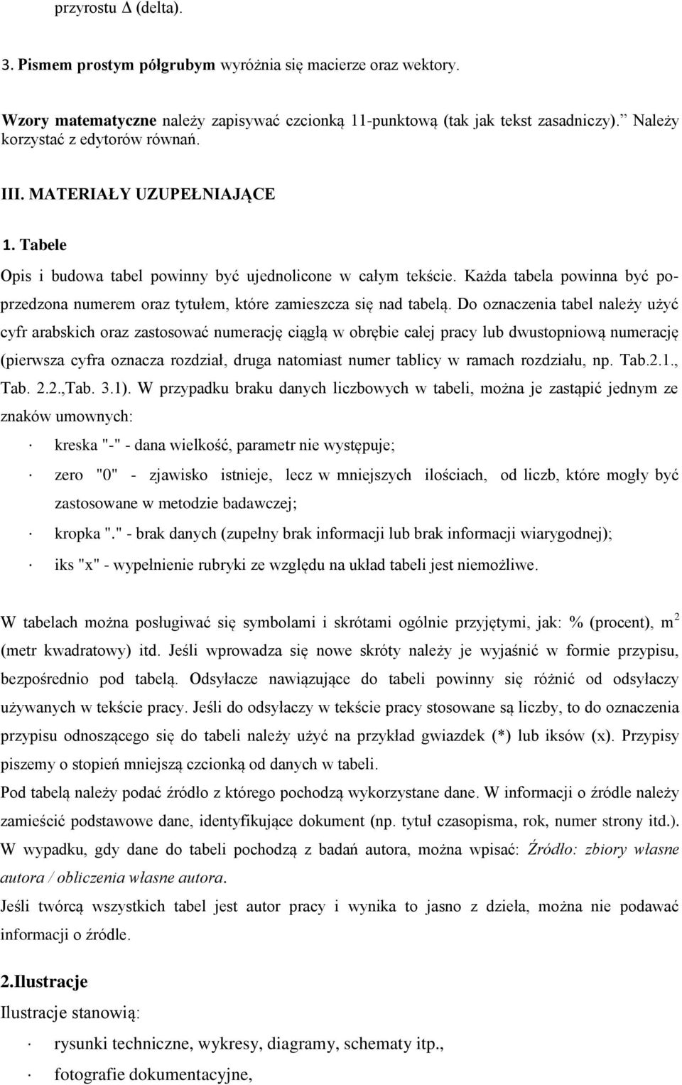 Każda tabela powinna być poprzedzona numerem oraz tytułem, które zamieszcza się nad tabelą.