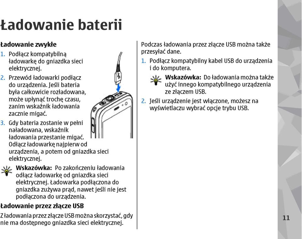 Odłącz ładowarkę najpierw od urządzenia, a potem od gniazdka sieci elektrycznej. Wskazówka: Po zakończeniu ładowania odłącz ładowarkę od gniazdka sieci elektrycznej.