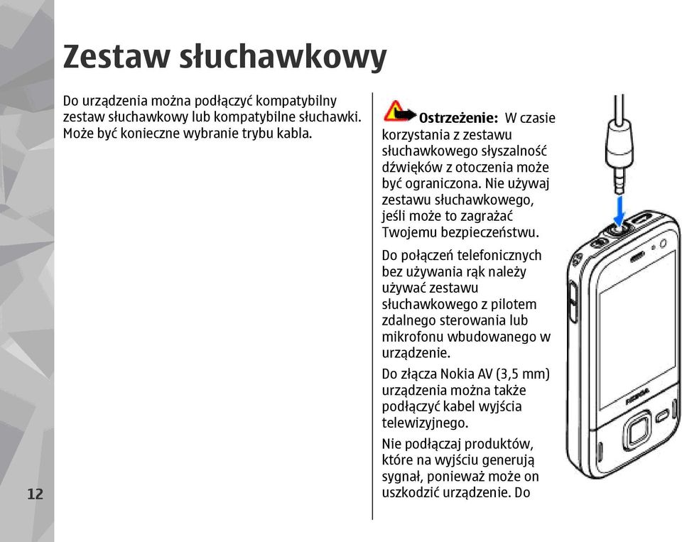 Nie używaj zestawu słuchawkowego, jeśli może to zagrażać Twojemu bezpieczeństwu.
