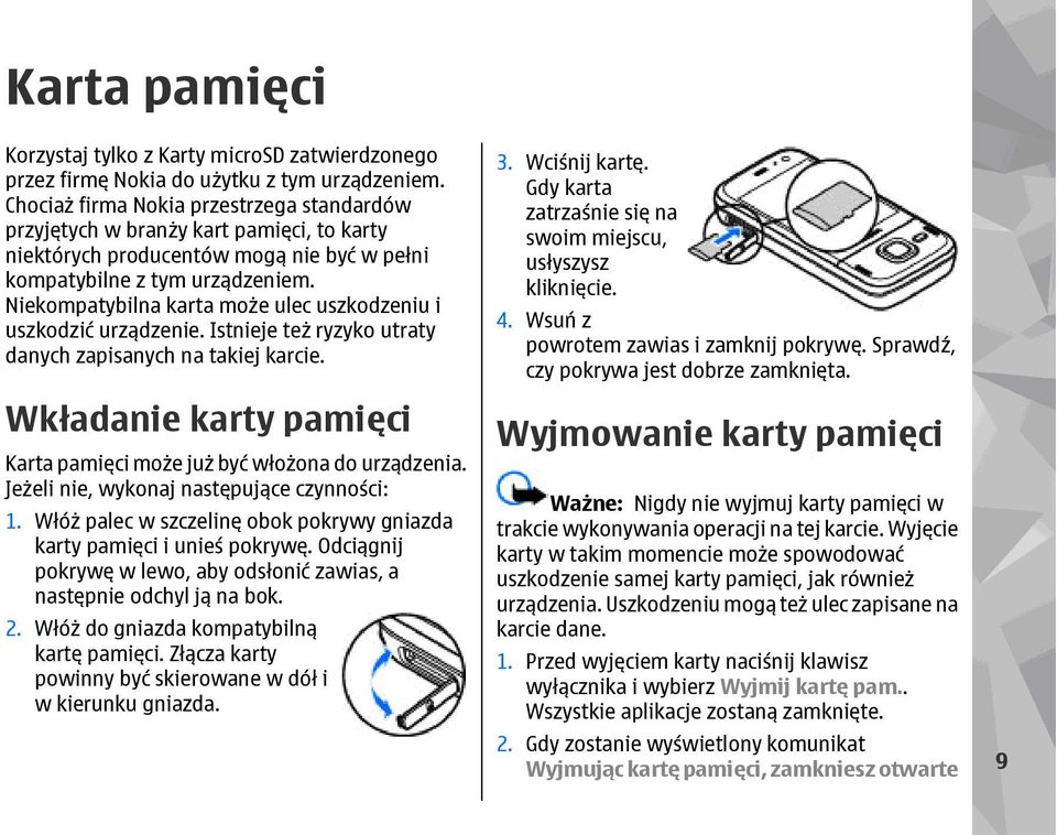 Niekompatybilna karta może ulec uszkodzeniu i uszkodzić urządzenie. Istnieje też ryzyko utraty danych zapisanych na takiej karcie.