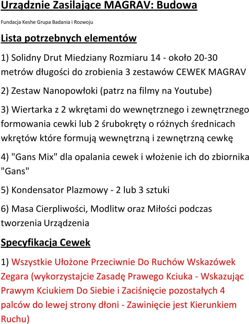 wewnętrzną i zewnętrzną cewkę 4) "Gans Mix" dla opalania cewek i włożenie ich do zbiornika "Gans" 5) Kondensator Plazmowy - 2 lub 3 sztuki 6) Masa Cierpliwości, Modlitw oraz Miłości podczas tworzenia