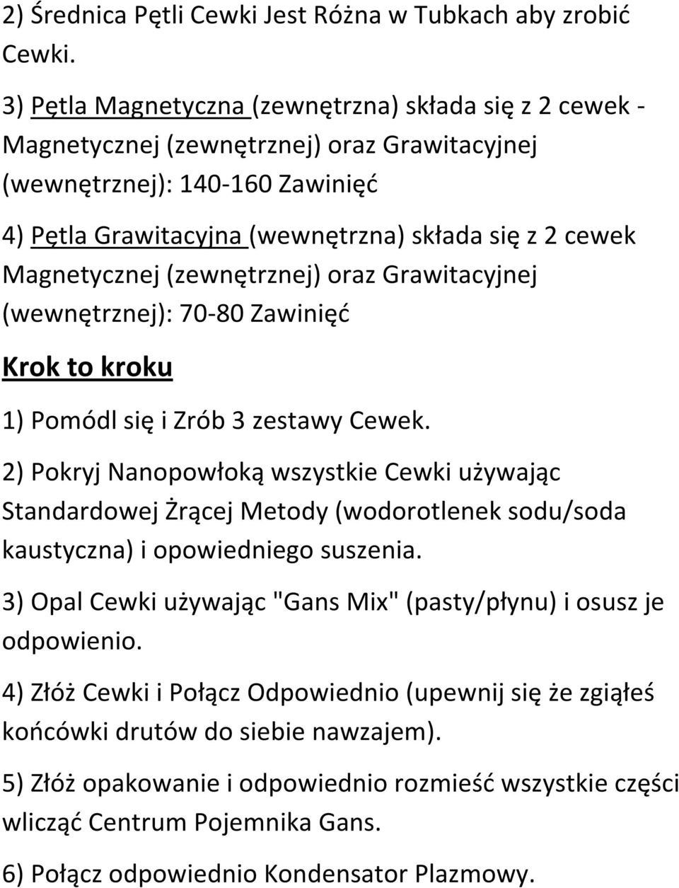 Magnetycznej (zewnętrznej) oraz Grawitacyjnej (wewnętrznej): 70-80 Zawinięć Krok to kroku 1) Pomódl się i Zrób 3 zestawy Cewek.