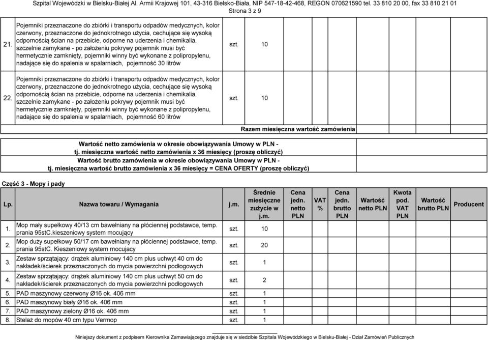 chemikalia, szczelnie zamykane - po założeniu pokrywy pojemnik musi być hermetycznie zamknięty, pojemniki winny być wykonane z polipropylenu, nadające się do spalenia w spalarniach, pojemność 30