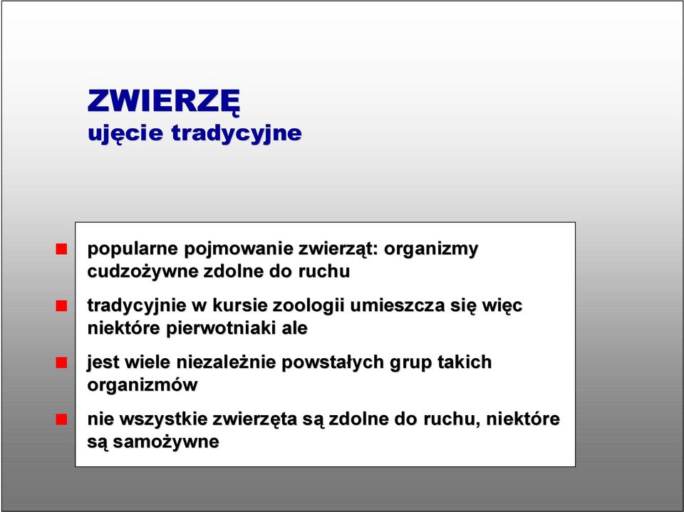 więc niektóre pierwotniaki ale jest wiele niezależnie powstałych grup
