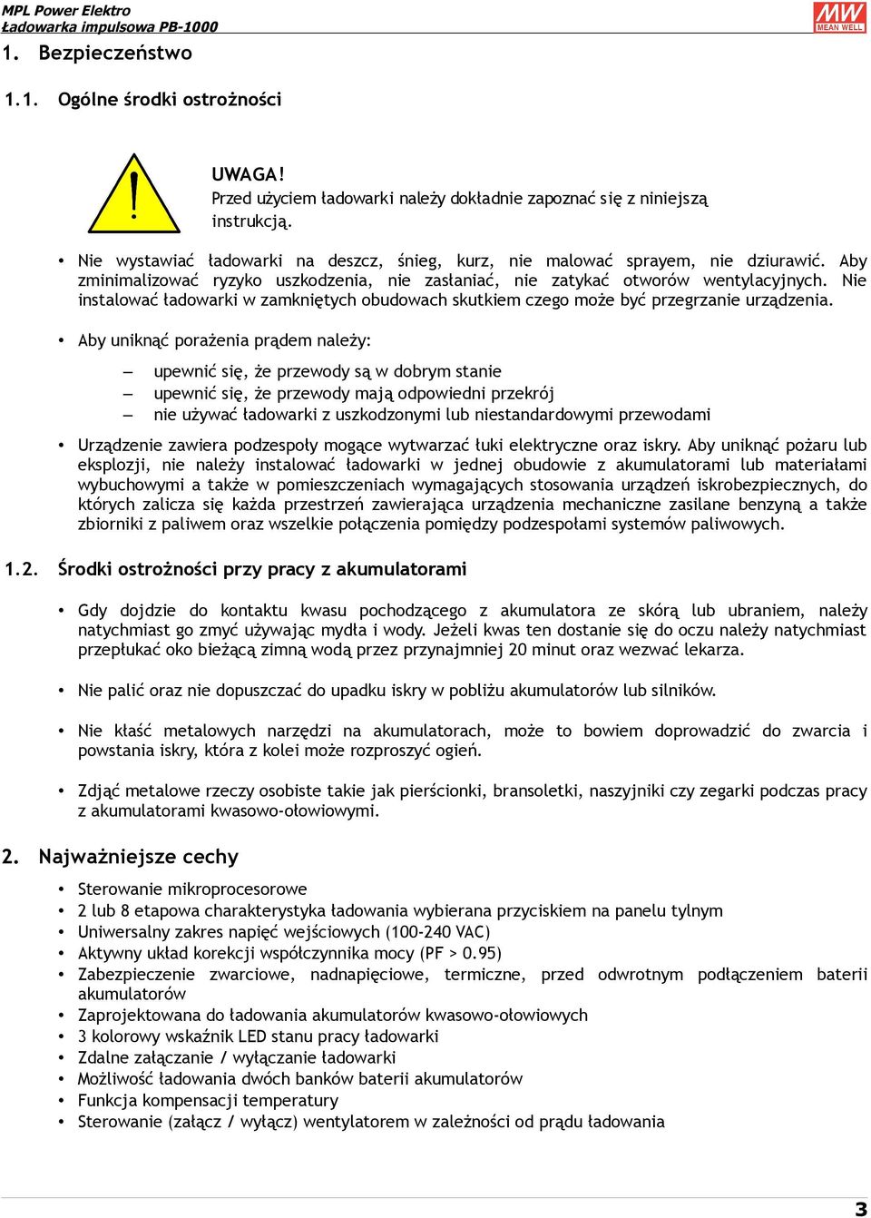 Aby uniknąć porażenia prądem należy: upewnić się, że przewody są w dobrym stanie upewnić się, że przewody mają odpowiedni przekrój nie używać ładowarki z uszkodzonymi lub niestandardowymi przewodami