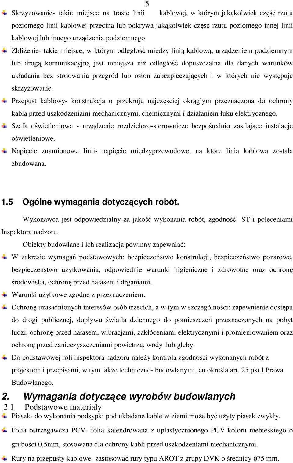 ZbliŜenie- takie miejsce, w którym odległość między linią kablową, urządzeniem podziemnym lub drogą komunikacyjną jest mniejsza niŝ odległość dopuszczalna dla danych warunków układania bez stosowania
