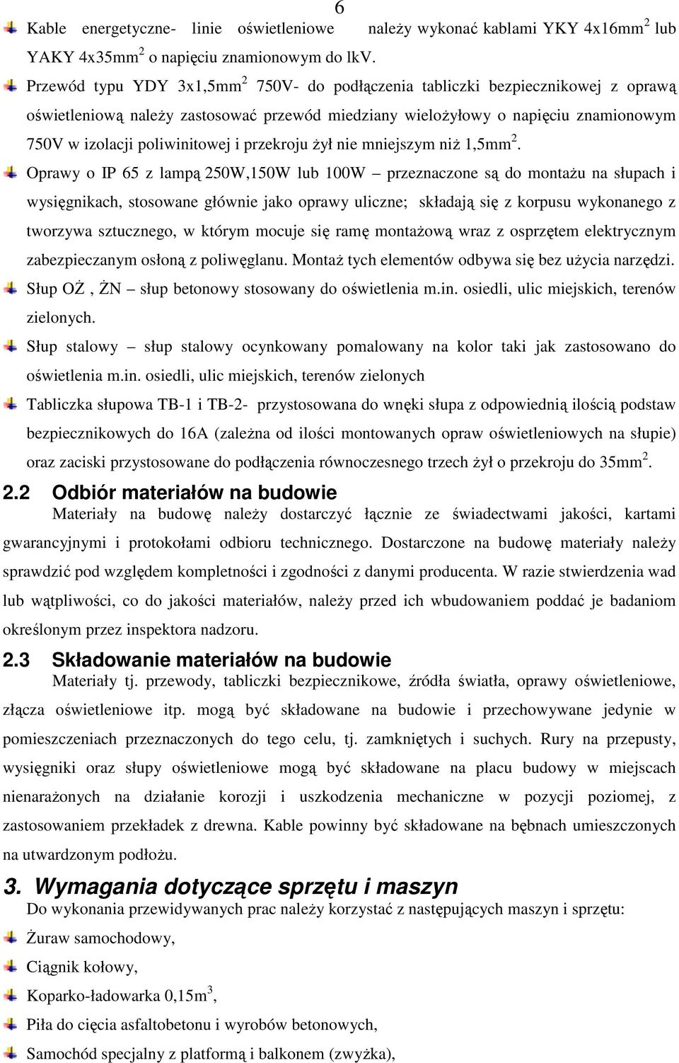 znamionowym 750V w izolacji poliwinitowej i przekroju Ŝył nie mniejszym niŝ 1,5mm 2.