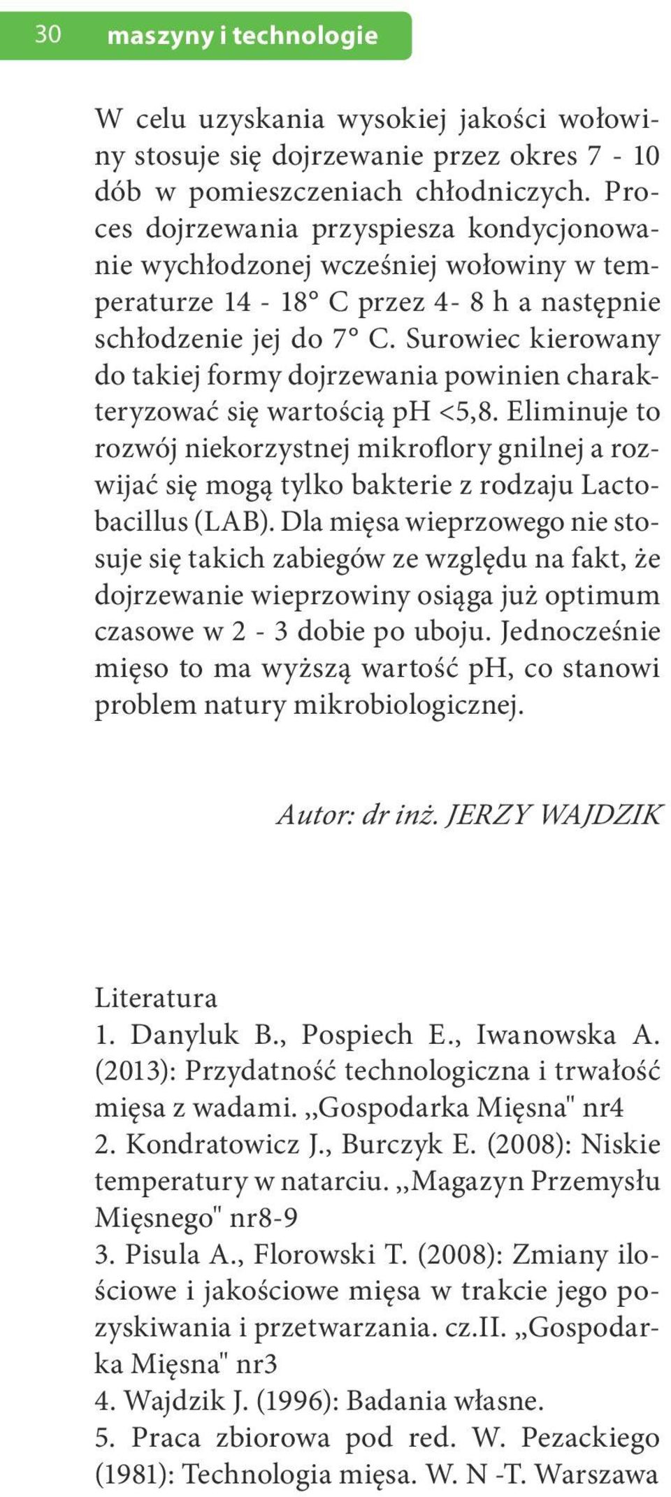 Surowiec kierowany do takiej formy dojrzewania powinien charakteryzować się wartością ph <5,8.