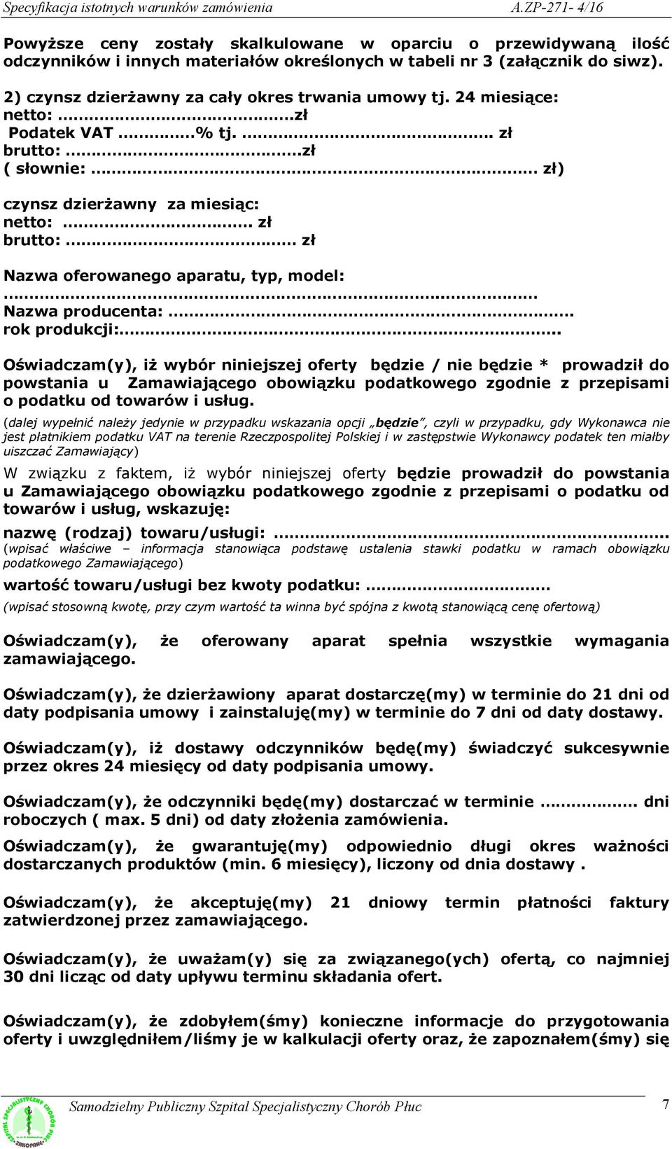 . Oświadczam(y), iż wybór niniejszej oferty będzie / nie będzie * prowadził do powstania u Zamawiającego obowiązku podatkowego zgodnie z przepisami o podatku od towarów i usług.