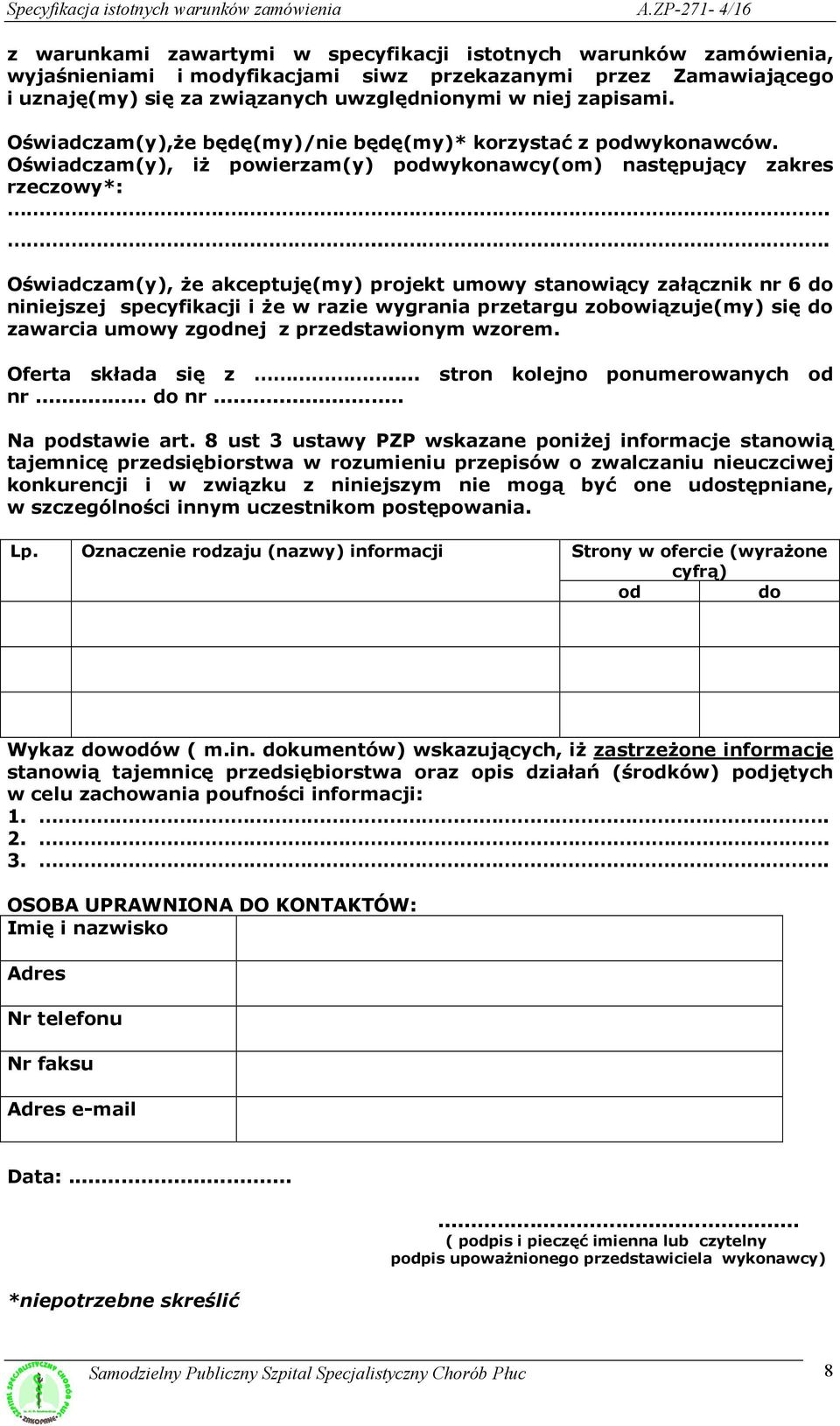 ..... Oświadczam(y), że akceptuję(my) projekt umowy stanowiący załącznik nr 6 do niniejszej specyfikacji i że w razie wygrania przetargu zobowiązuje(my) się do zawarcia umowy zgodnej z przedstawionym