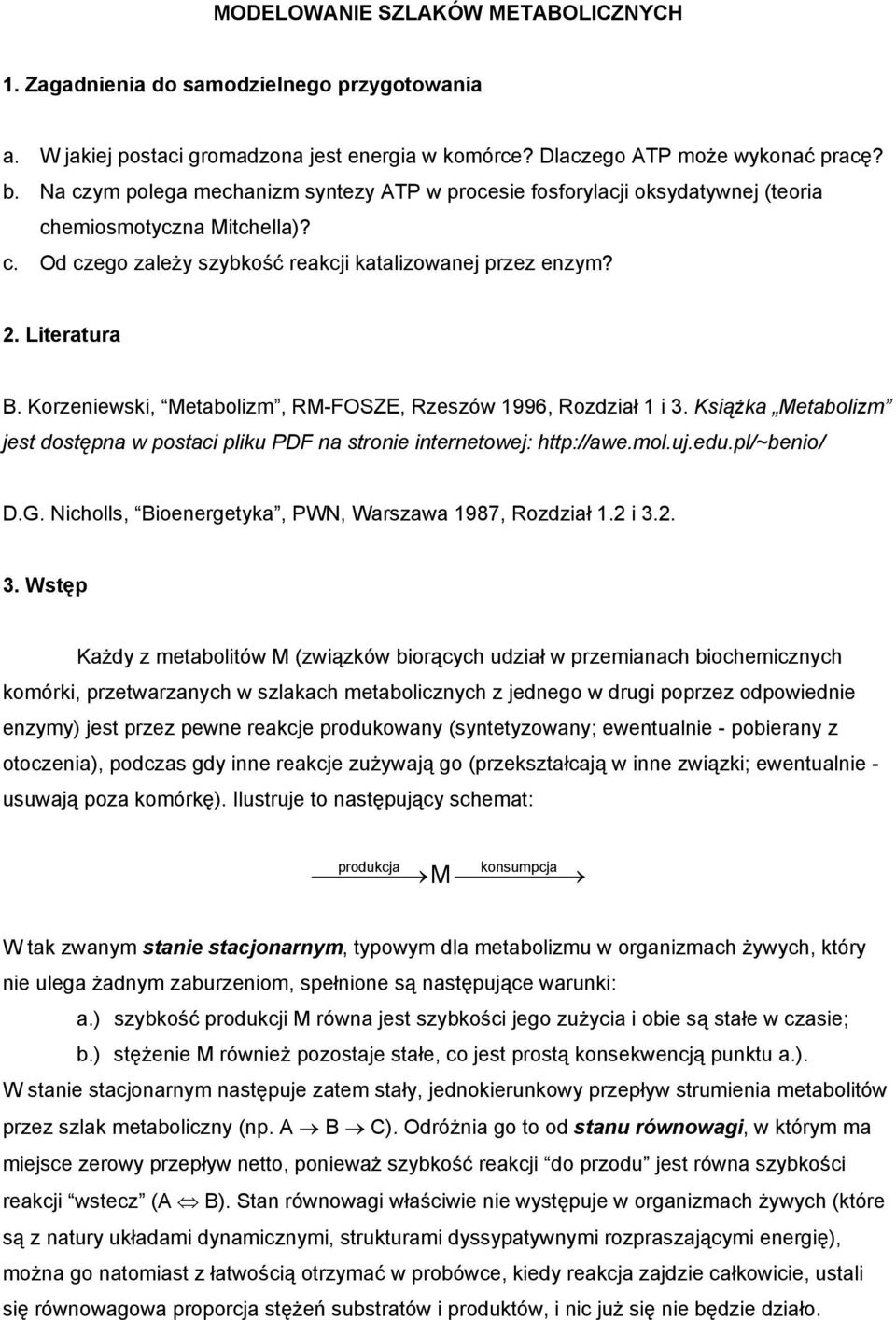 Korzeniewski, Metabolizm, RM-FOSZE, Rzeszów 1996, Rozdział 1 i 3. Książka Metabolizm jest dostępna w postaci pliku PDF na stronie internetowej: http://awe.mol.uj.edu.pl/~benio/ D.G.