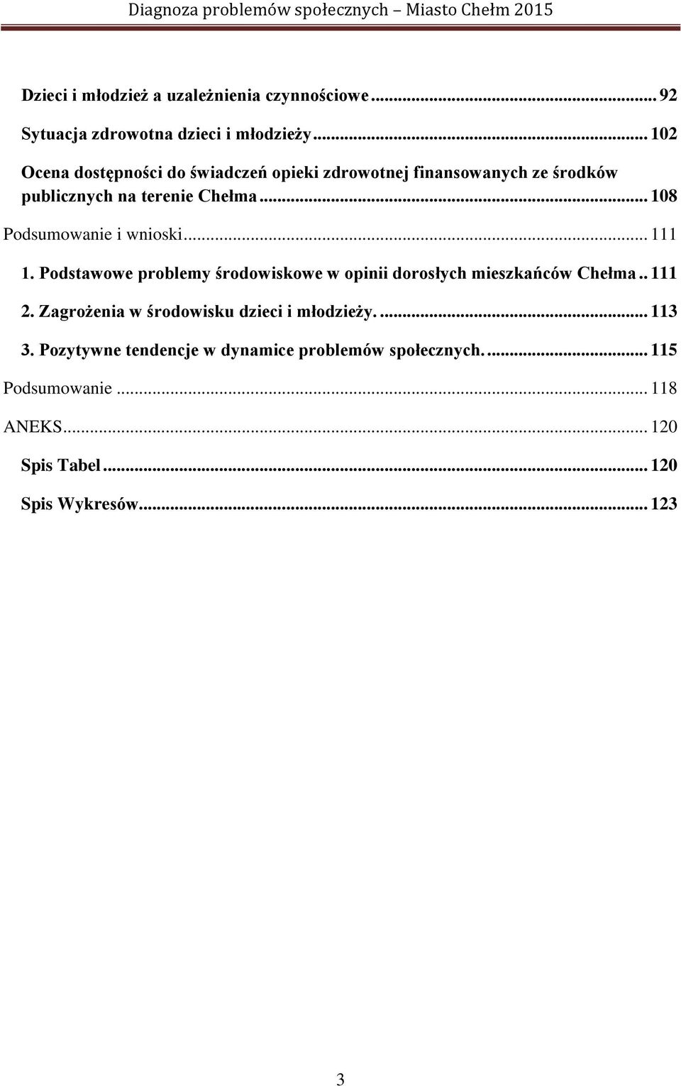 .. 108 Podsumowanie i wnioski... 111 1. Podstawowe problemy środowiskowe w opinii dorosłych mieszkańców Chełma.. 111 2.