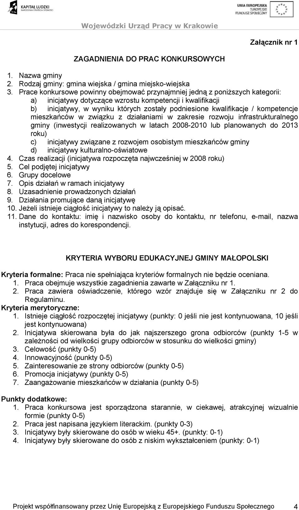 kwalifikacje / kompetencje mieszkańców w związku z działaniami w zakresie rozwoju infrastrukturalnego gminy (inwestycji realizowanych w latach 2008-2010 lub planowanych do 2013 roku) c) inicjatywy