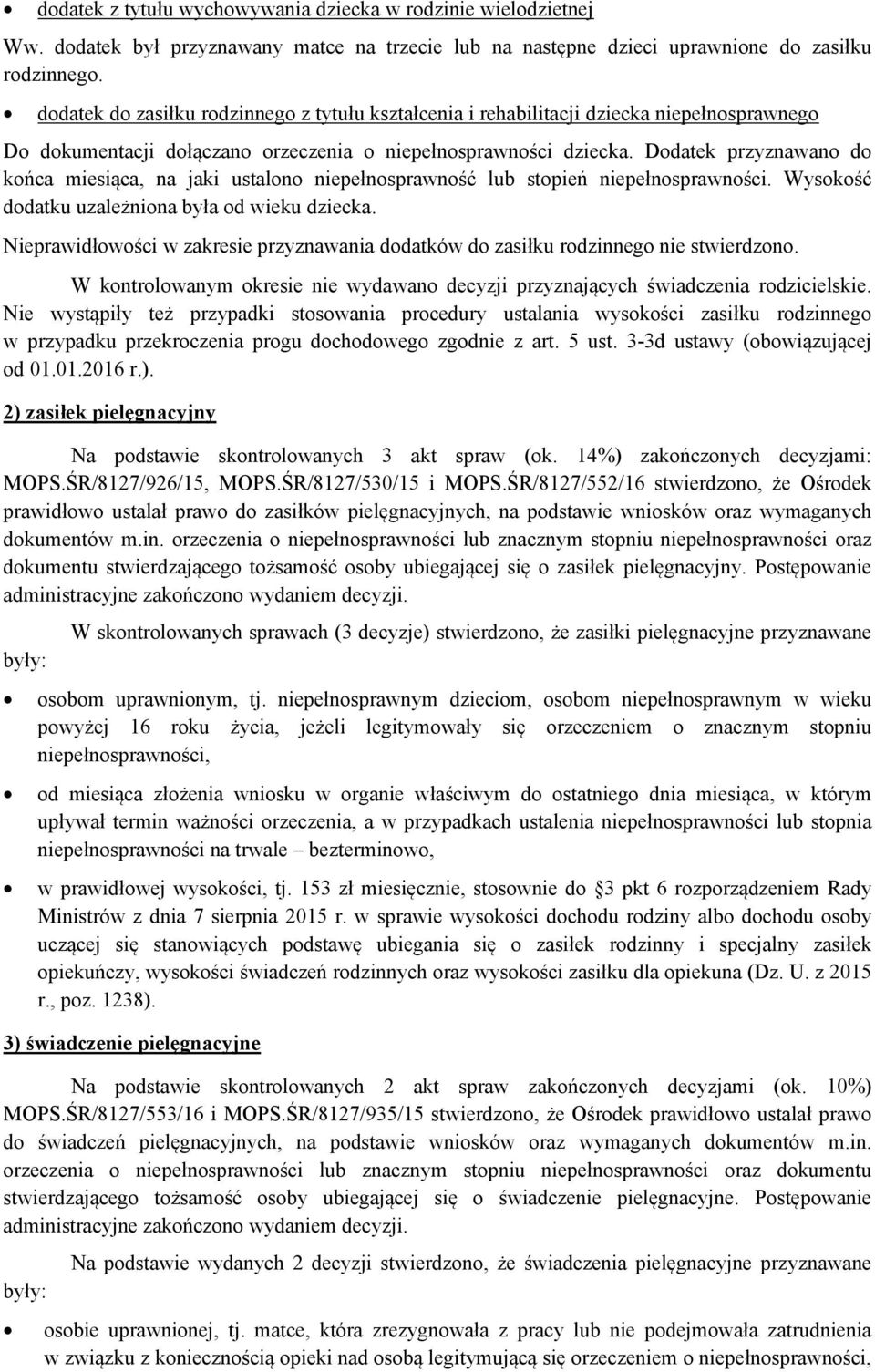 Dodatek przyznawano do końca miesiąca, na jaki ustalono niepełnosprawność lub stopień niepełnosprawności. Wysokość dodatku uzależniona była od wieku dziecka.