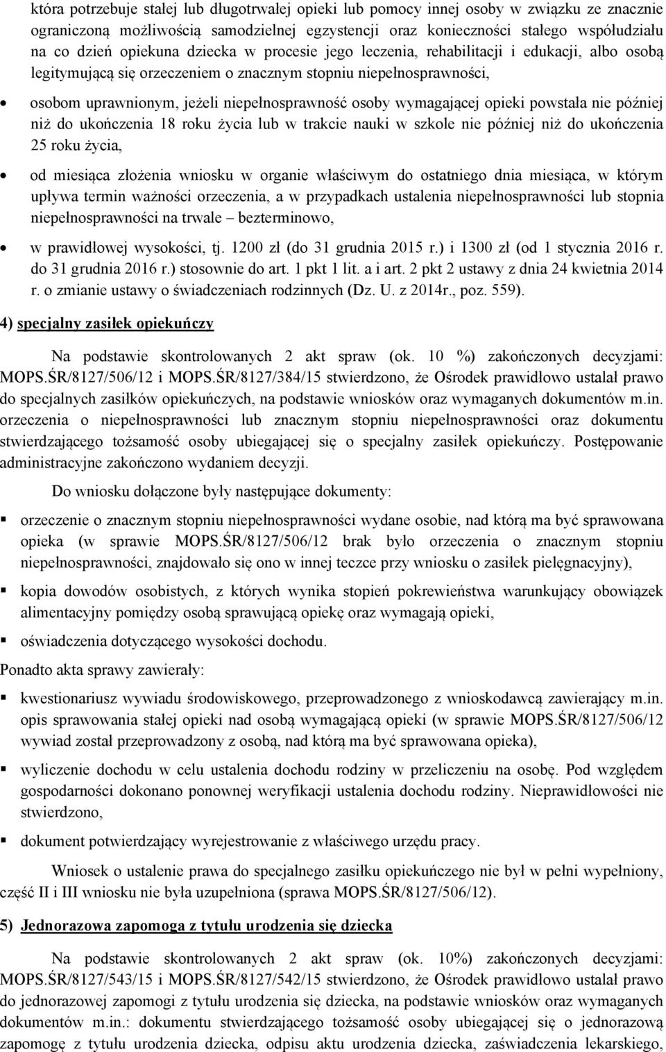 wymagającej opieki powstała nie później niż do ukończenia 18 roku życia lub w trakcie nauki w szkole nie później niż do ukończenia 25 roku życia, od miesiąca złożenia wniosku w organie właściwym do