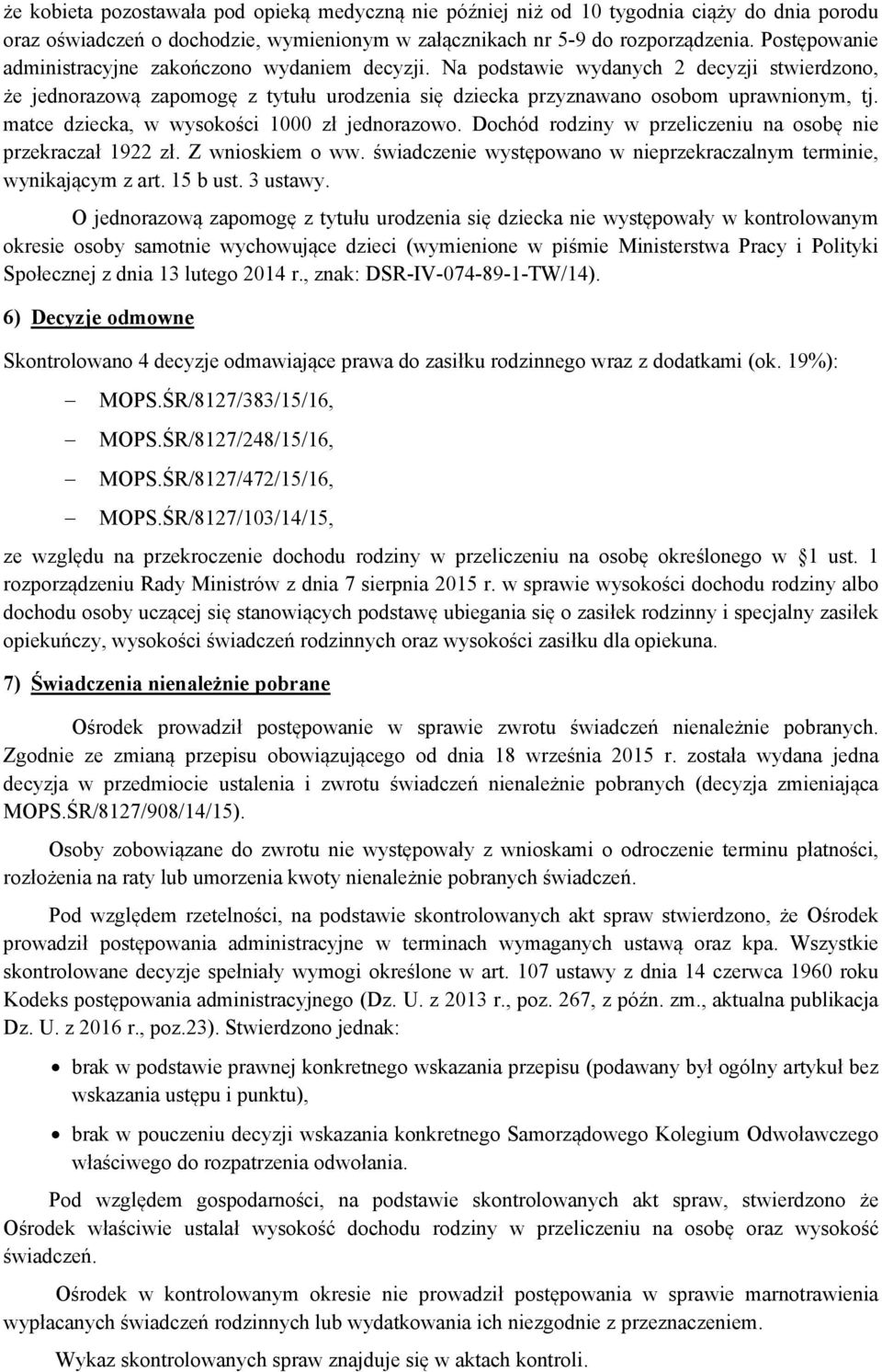 matce dziecka, w wysokości 1000 zł jednorazowo. Dochód rodziny w przeliczeniu na osobę nie przekraczał 1922 zł. Z wnioskiem o ww.