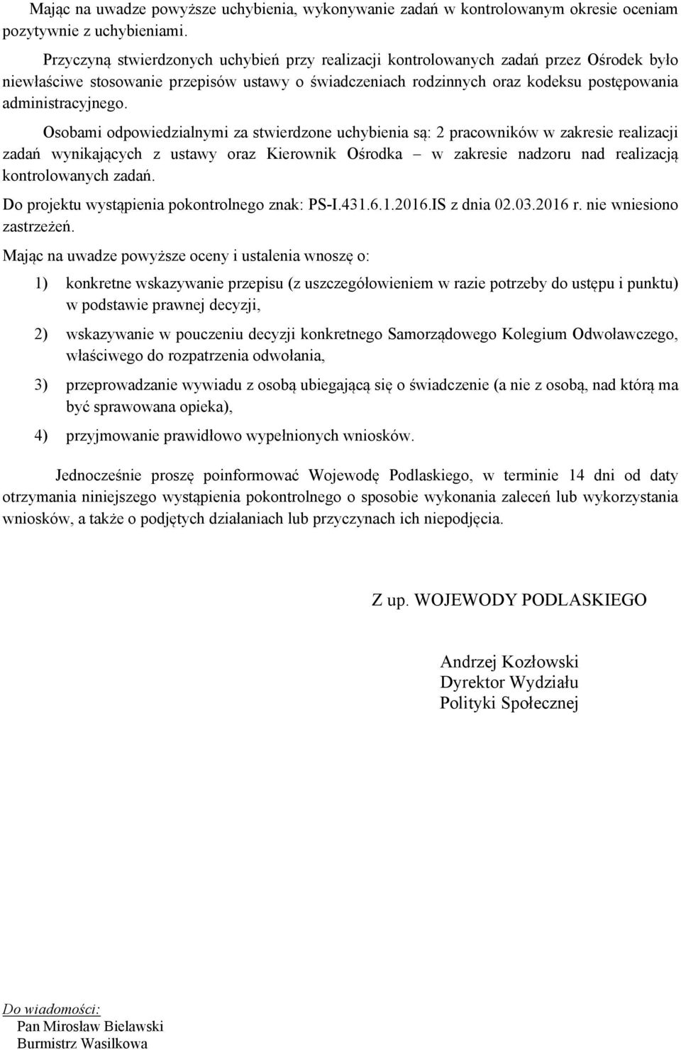 Osobami odpowiedzialnymi za stwierdzone uchybienia są: 2 pracowników w zakresie realizacji zadań wynikających z ustawy oraz Kierownik Ośrodka w zakresie nadzoru nad realizacją kontrolowanych zadań.