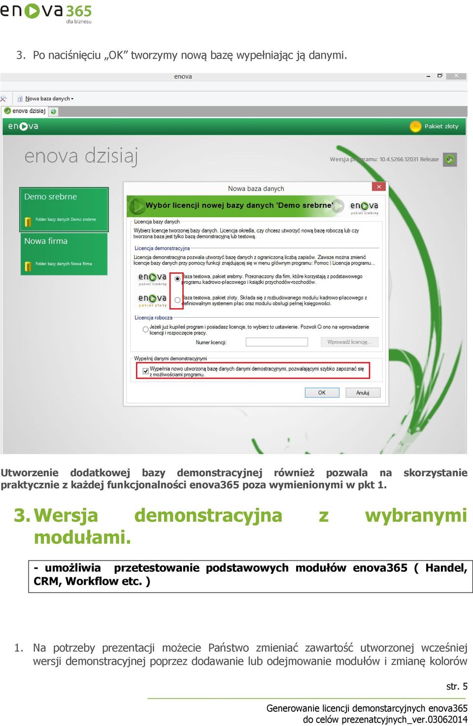 wymienionymi w pkt 1. 3. Wersja demonstracyjna z wybranymi modułami.