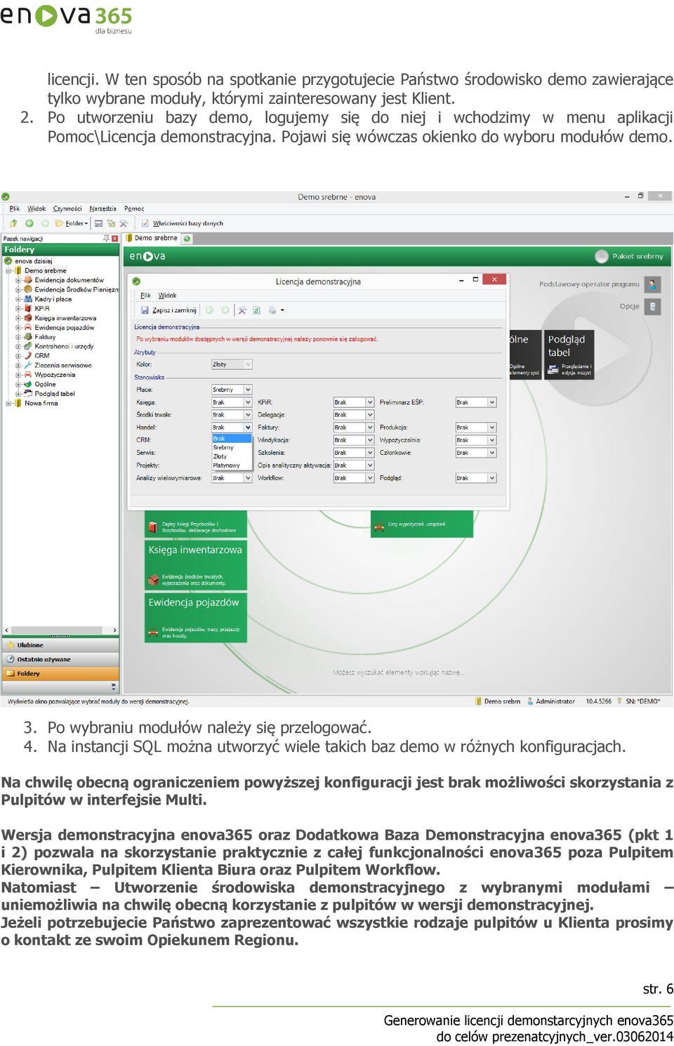 Po wybraniu modułów należy się przelogować. 4. Na instancji SQL można utworzyć wiele takich baz demo w różnych konfiguracjach.