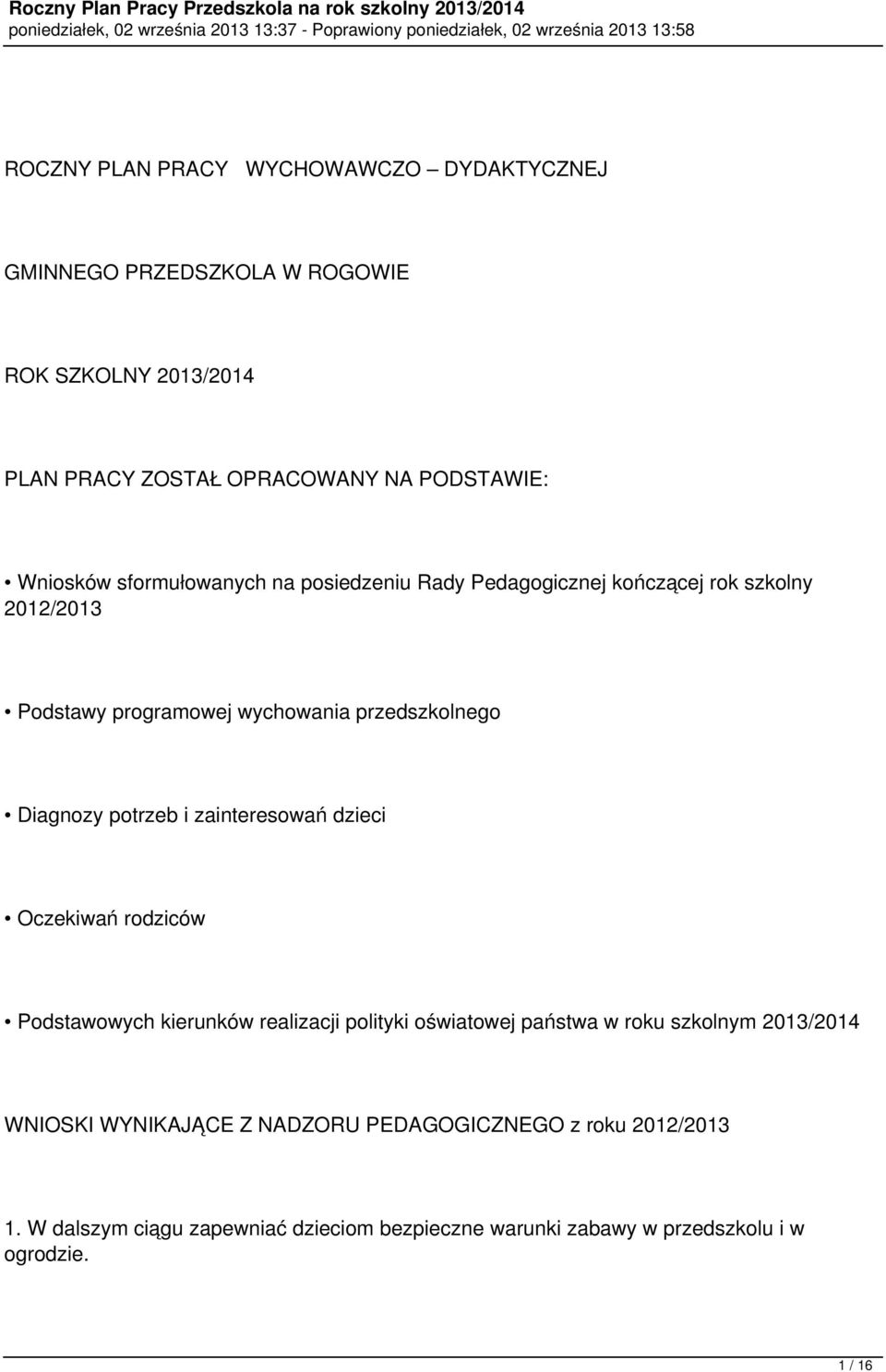 potrzeb i zainteresowań dzieci Oczekiwań rodziców Podstawowych kierunków realizacji polityki oświatowej państwa w roku szkolnym 2013/2014 WNIOSKI