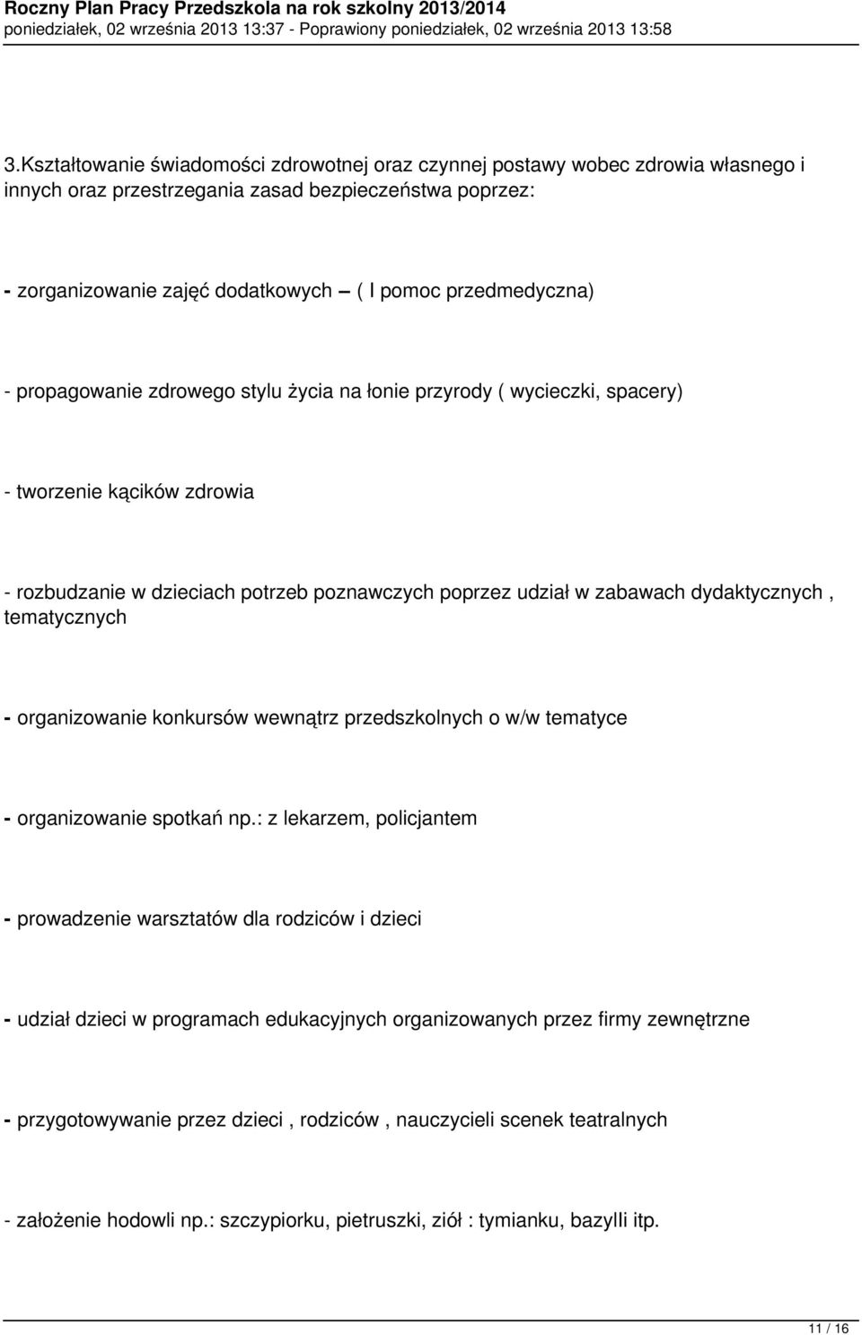 dydaktycznych, tematycznych - organizowanie konkursów wewnątrz przedszkolnych o w/w tematyce - organizowanie spotkań np.