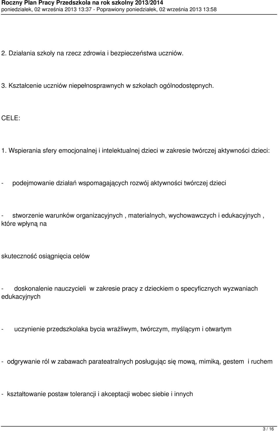 organizacyjnych, materialnych, wychowawczych i edukacyjnych, które wpłyną na skuteczność osiągnięcia celów - doskonalenie nauczycieli w zakresie pracy z dzieckiem o specyficznych wyzwaniach