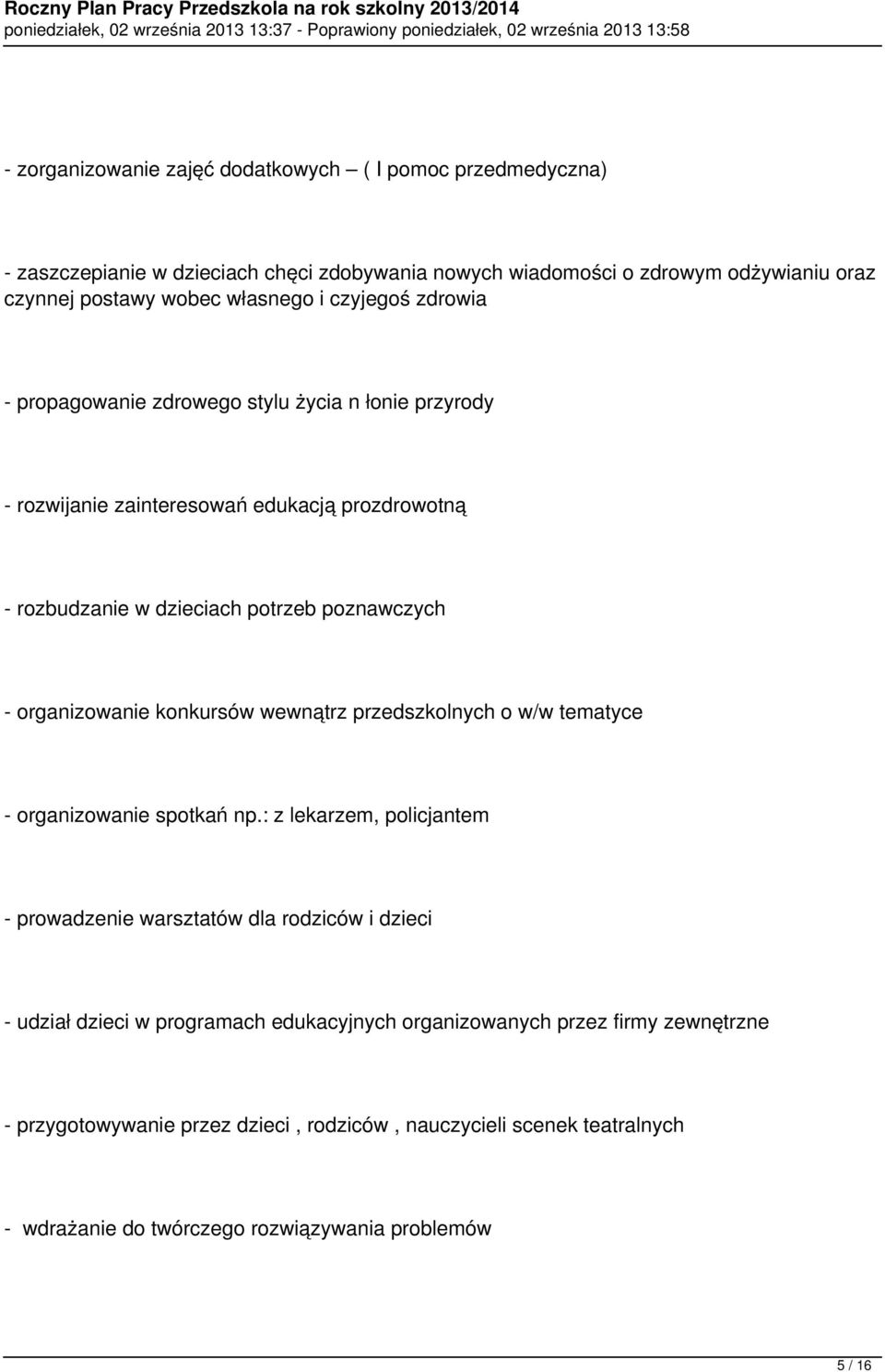organizowanie konkursów wewnątrz przedszkolnych o w/w tematyce - organizowanie spotkań np.