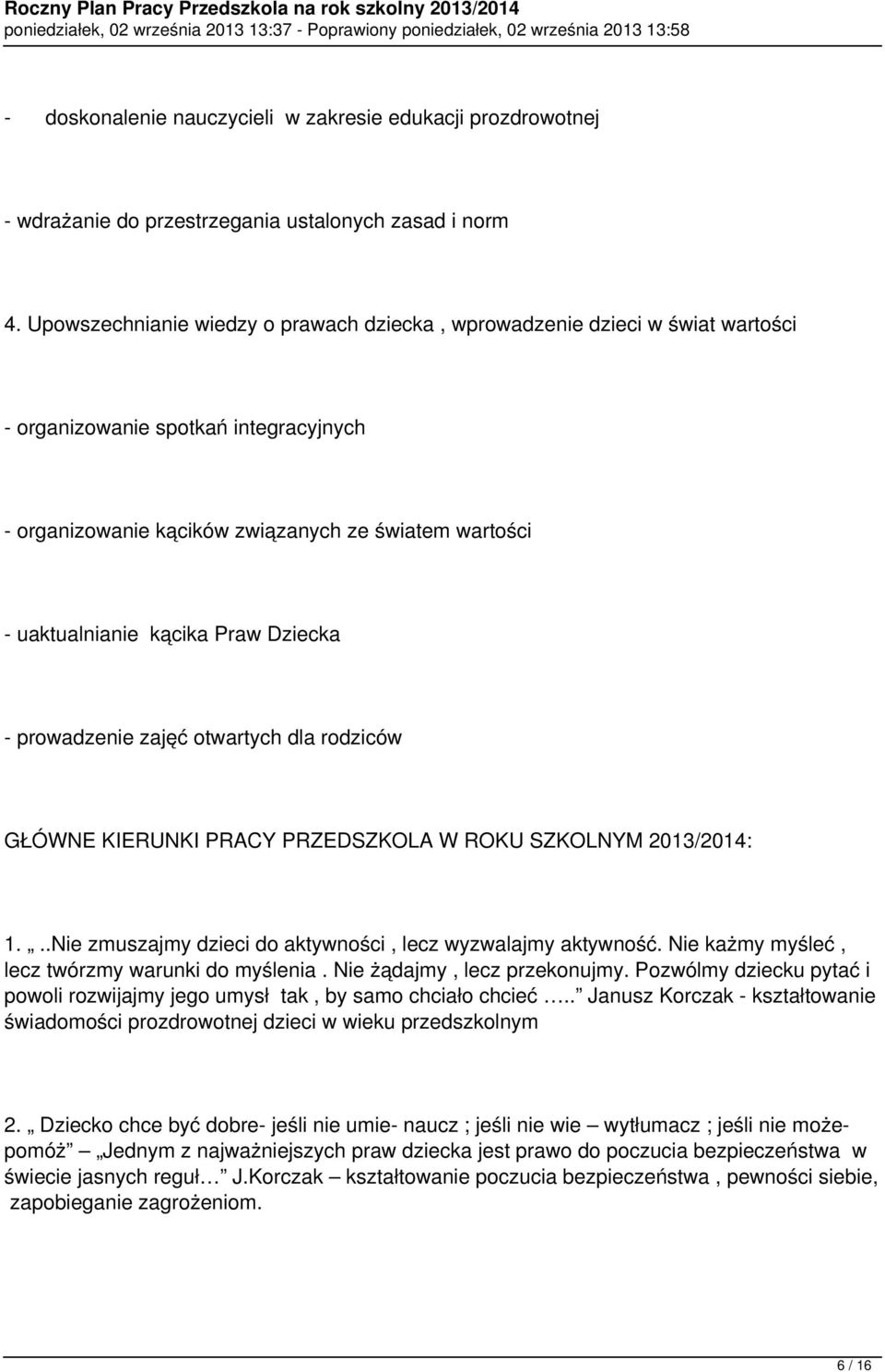Praw Dziecka - prowadzenie zajęć otwartych dla rodziców GŁÓWNE KIERUNKI PRACY PRZEDSZKOLA W ROKU SZKOLNYM 2013/2014: 1...Nie zmuszajmy dzieci do aktywności, lecz wyzwalajmy aktywność.