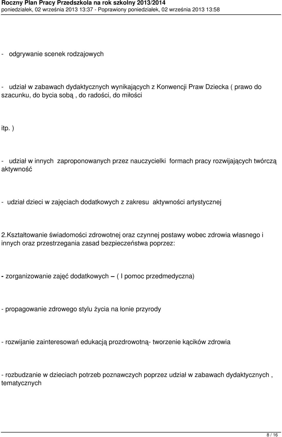 Kształtowanie świadomości zdrowotnej oraz czynnej postawy wobec zdrowia własnego i innych oraz przestrzegania zasad bezpieczeństwa poprzez: - zorganizowanie zajęć dodatkowych ( I pomoc