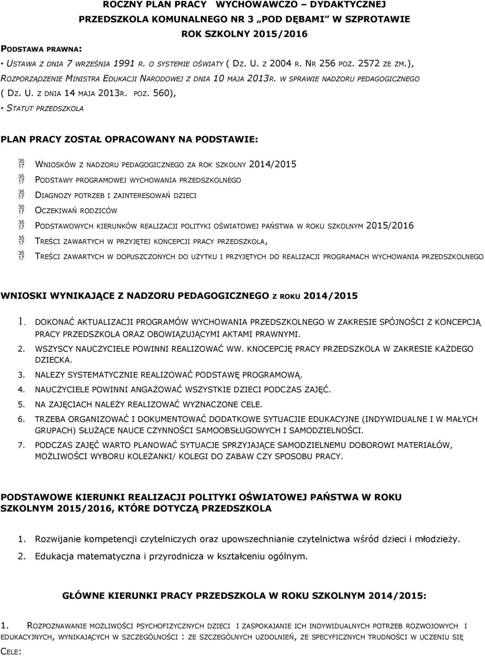 2572 ZE ZM.), ROZPORZĄDZENIE MINISTRA EDUKACJI NARODOWEJ Z DNIA 10 MAJA 2013R. W SPRAWIE NADZORU PEDAGOGICZNEGO ( DZ. U. Z DNIA 14 MAJA 2013R. POZ.