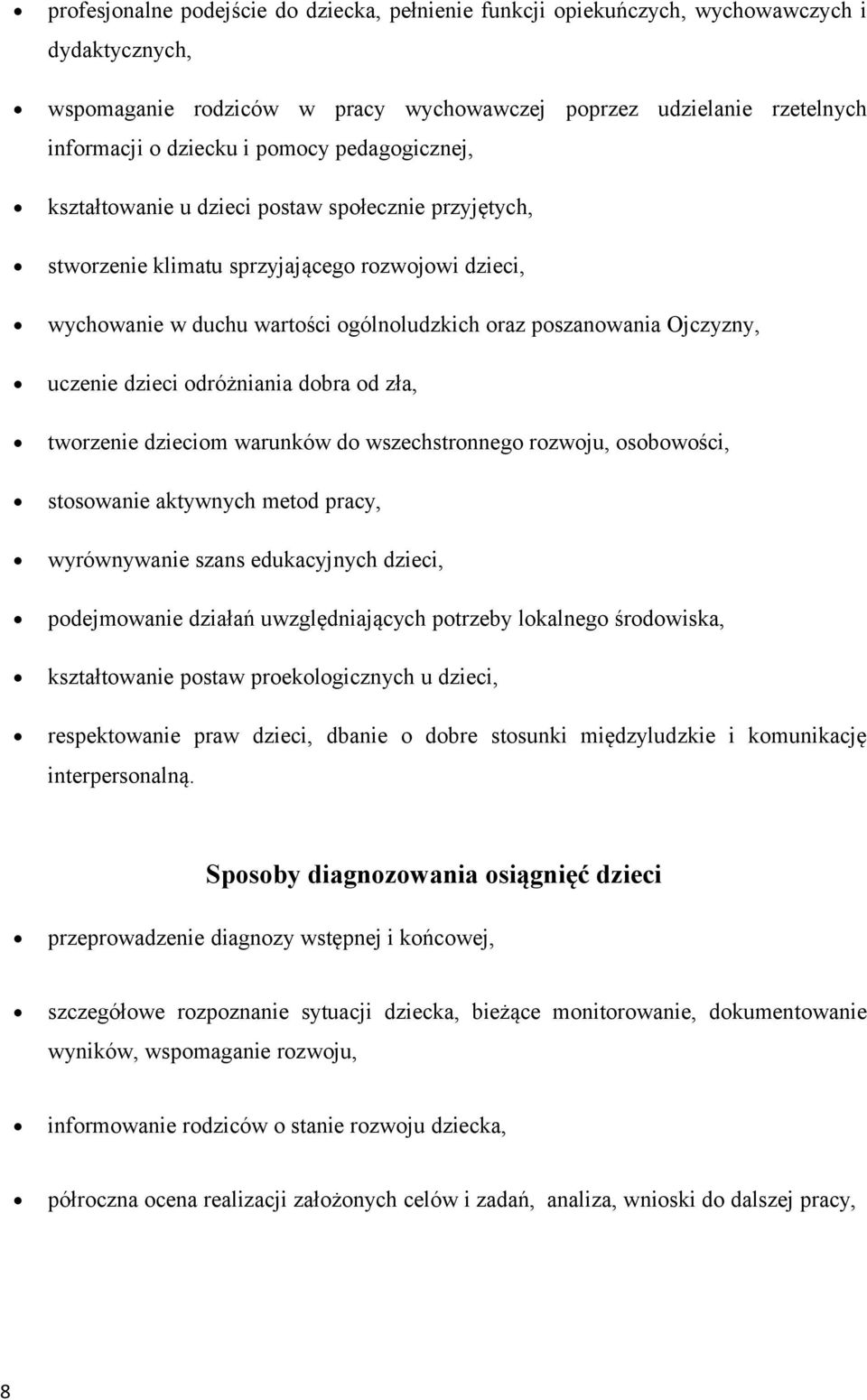 twrzenie dziecim warunków d wszechstrnneg rzwju, sbwści, stswanie aktywnych metd pracy, wyrównywanie szans edukacyjnych dzieci, pdejmwanie działań uwzględniających ptrzeby lkalneg śrdwiska,
