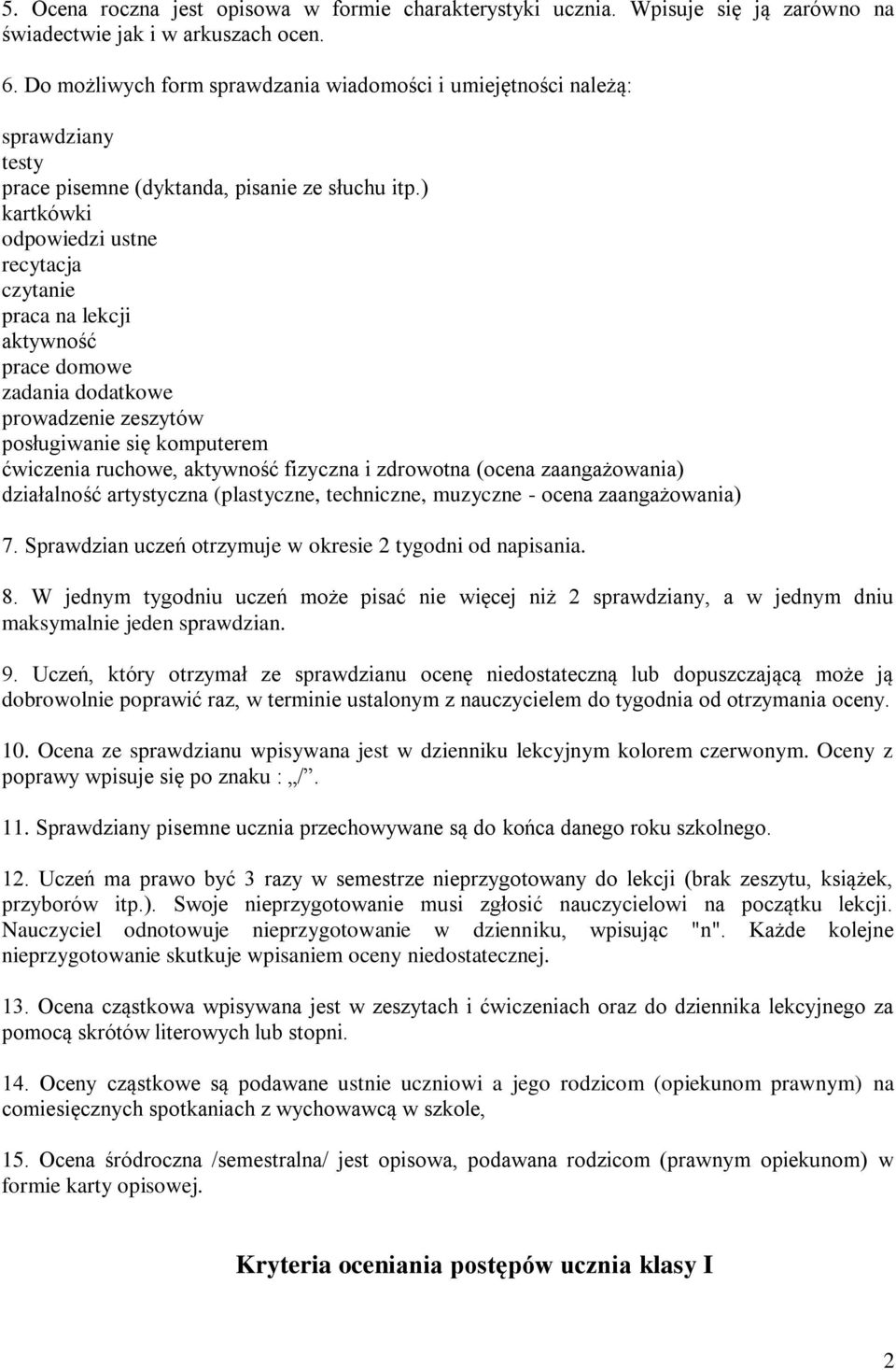 ) kartkówki odpowiedzi ustne recytacja czytanie praca na lekcji aktywność prace domowe zadania dodatkowe prowadzenie zeszytów posługiwanie się komputerem ćwiczenia ruchowe, aktywność fizyczna i