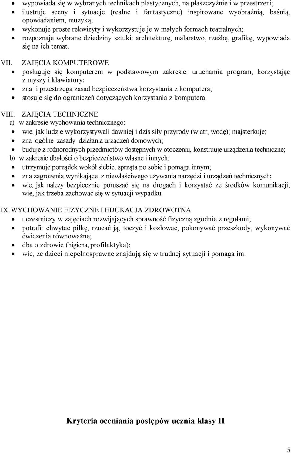 ZAJĘCIA KOMPUTEROWE posługuje się komputerem w podstawowym zakresie: uruchamia program, korzystając z myszy i klawiatury; zna i przestrzega zasad bezpieczeństwa korzystania z komputera; stosuje się