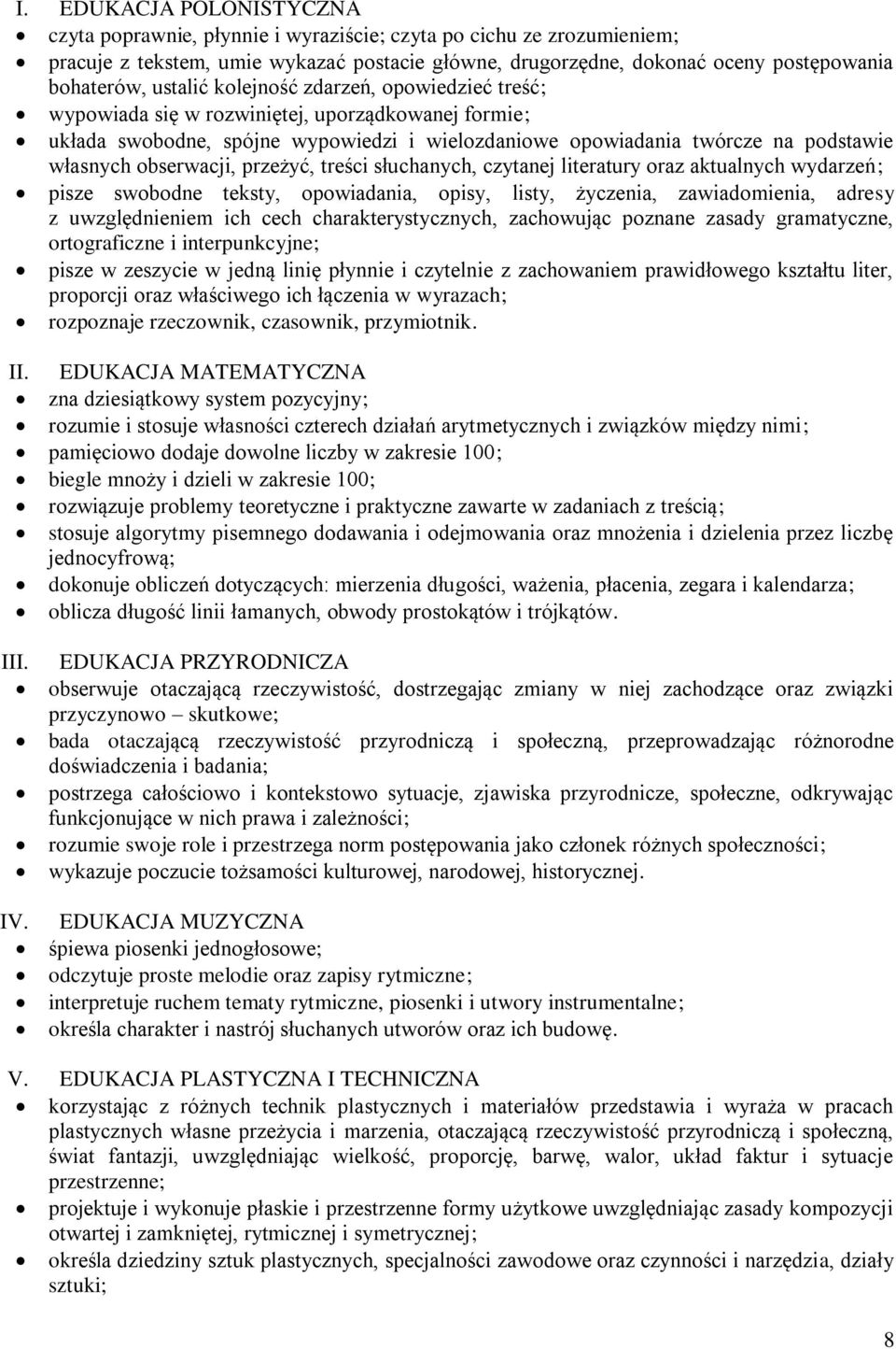 obserwacji, przeżyć, treści słuchanych, czytanej literatury oraz aktualnych wydarzeń; pisze swobodne teksty, opowiadania, opisy, listy, życzenia, zawiadomienia, adresy z uwzględnieniem ich cech