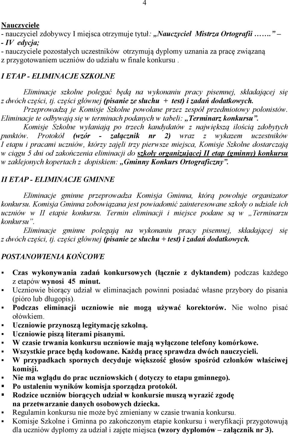 I ETAP - ELIMINACJE SZKOLNE Eliminacje szkolne polegać będą na wykonaniu pracy pisemnej, składającej się z dwóch części, tj. części głównej (pisanie ze słuchu + test) i zadań dodatkowych.