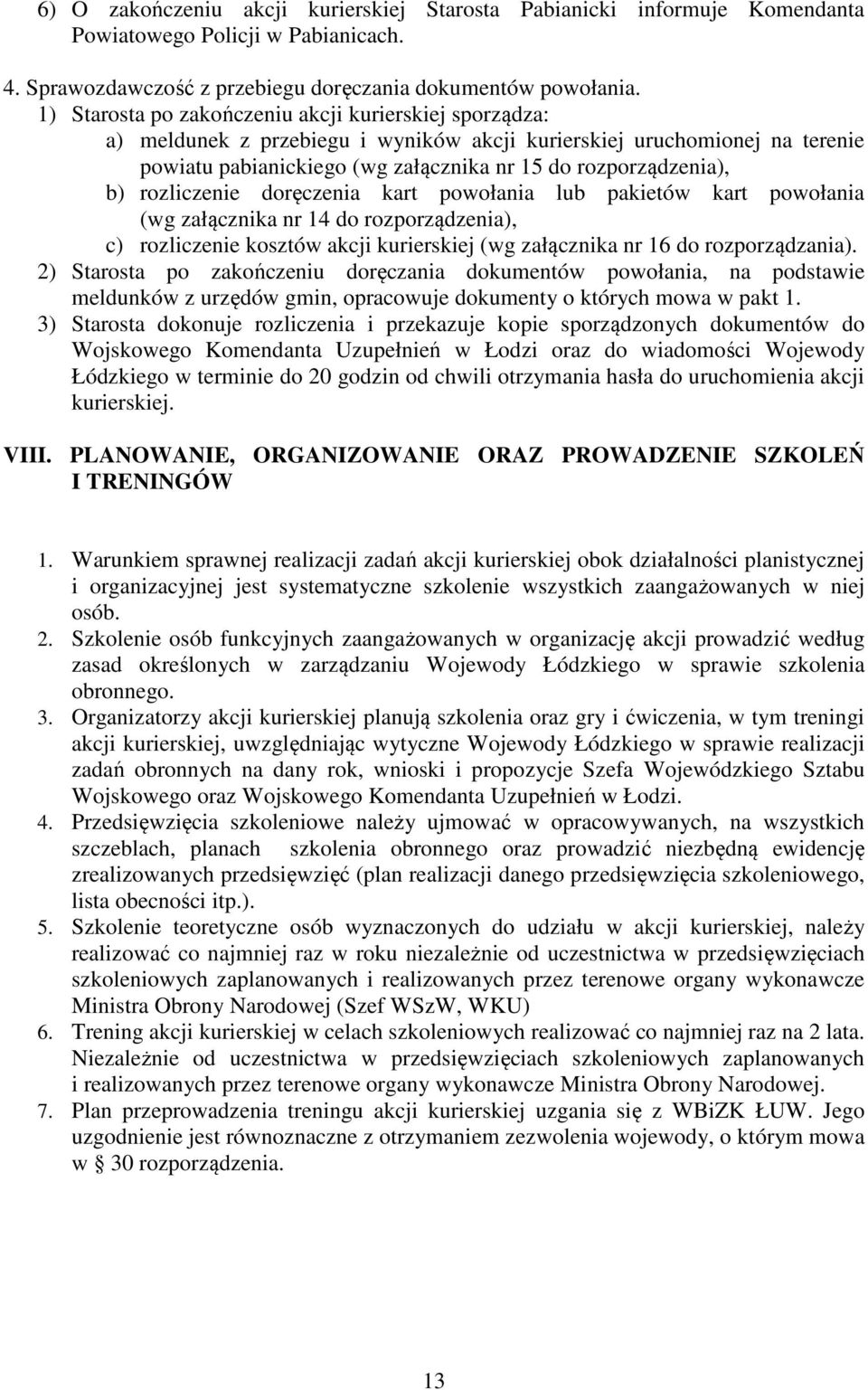 rozliczenie doręczenia kart powołania lub pakietów kart powołania (wg załącznika nr 14 do rozporządzenia), c) rozliczenie kosztów akcji kurierskiej (wg załącznika nr 16 do rozporządzania).