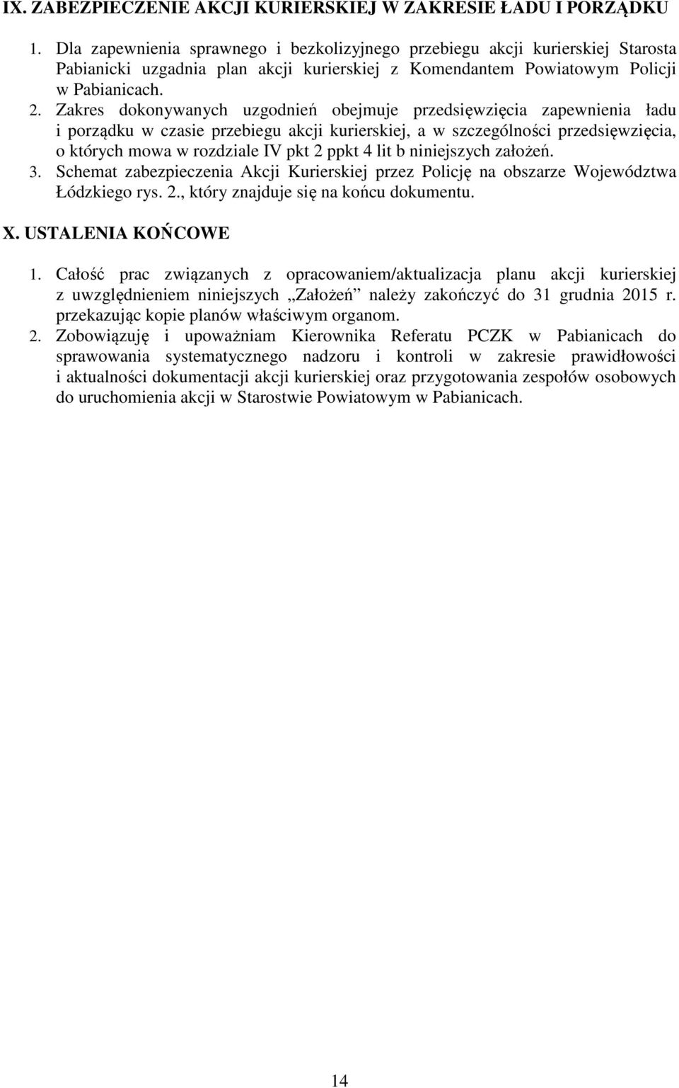 Zakres dokonywanych uzgodnień obejmuje przedsięwzięcia zapewnienia ładu i porządku w czasie przebiegu akcji kurierskiej, a w szczególności przedsięwzięcia, o których mowa w rozdziale IV pkt 2 ppkt 4