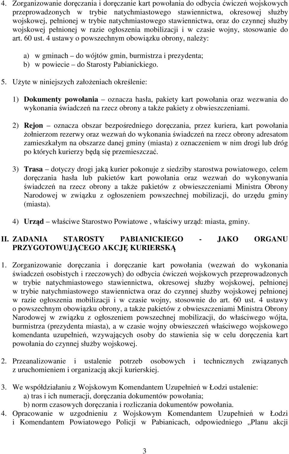 4 ustawy o powszechnym obowiązku obrony, należy: a) w gminach do wójtów gmin, burmistrza i prezydenta; b) w powiecie do Starosty Pabianickiego. 5.