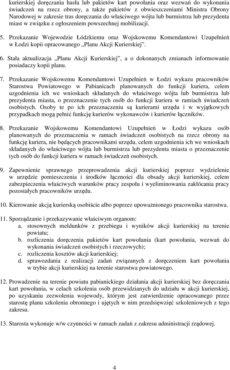 Przekazanie Wojewodzie Łódzkiemu oraz Wojskowemu Komendantowi Uzupełnień w Łodzi kopii opracowanego Planu Akcji Kurierskiej. 6.