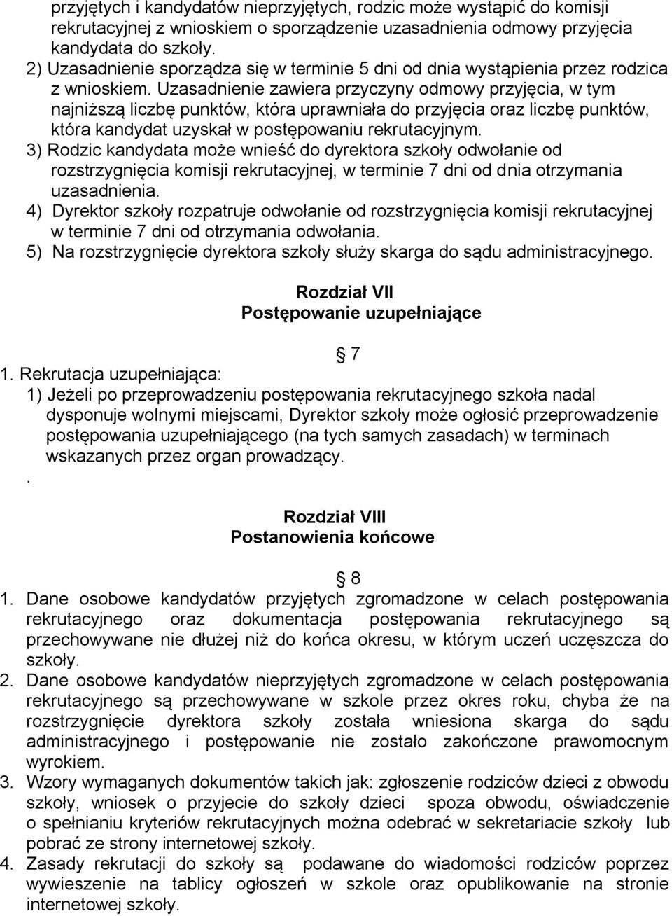 Uzasadnienie zawiera przyczyny odmowy przyjęcia, w tym najniższą liczbę punktów, która uprawniała do przyjęcia oraz liczbę punktów, która kandydat uzyskał w postępowaniu rekrutacyjnym.