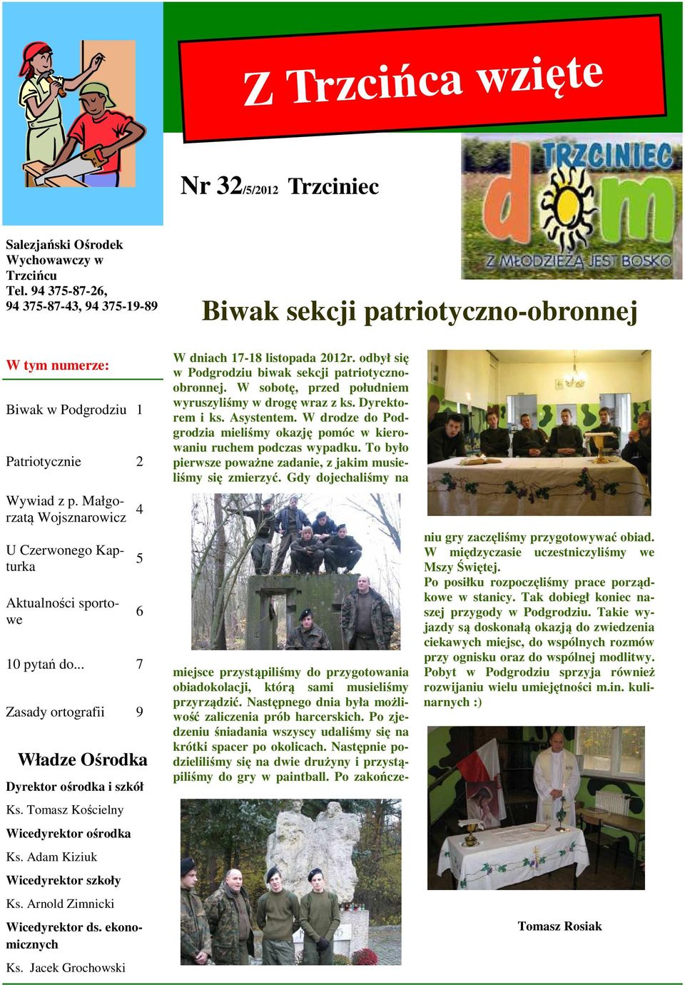 Małgorzatą Wojsznarowicz 4 U Czerwonego Kapturka Aktualności sportowe Władze Ośrodka Dyrektor ośrodka i szkół Wicedyrektor ośrodka Ks. Adam Kiziuk Wicedyrektor szkoły Ks.