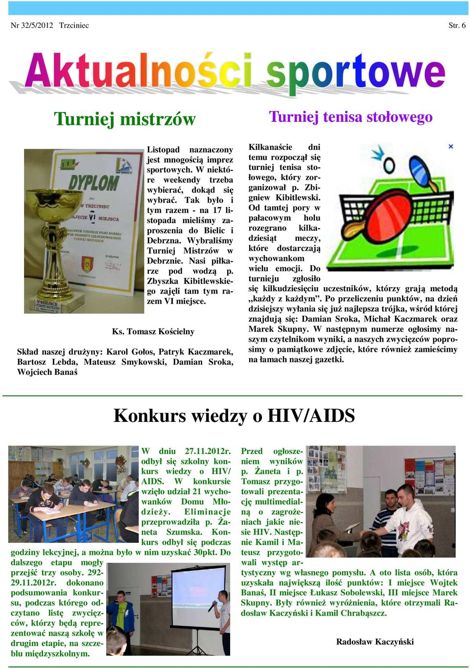 Zbyszka Kibitlewskiego zajęli tam tym razem VI miejsce.