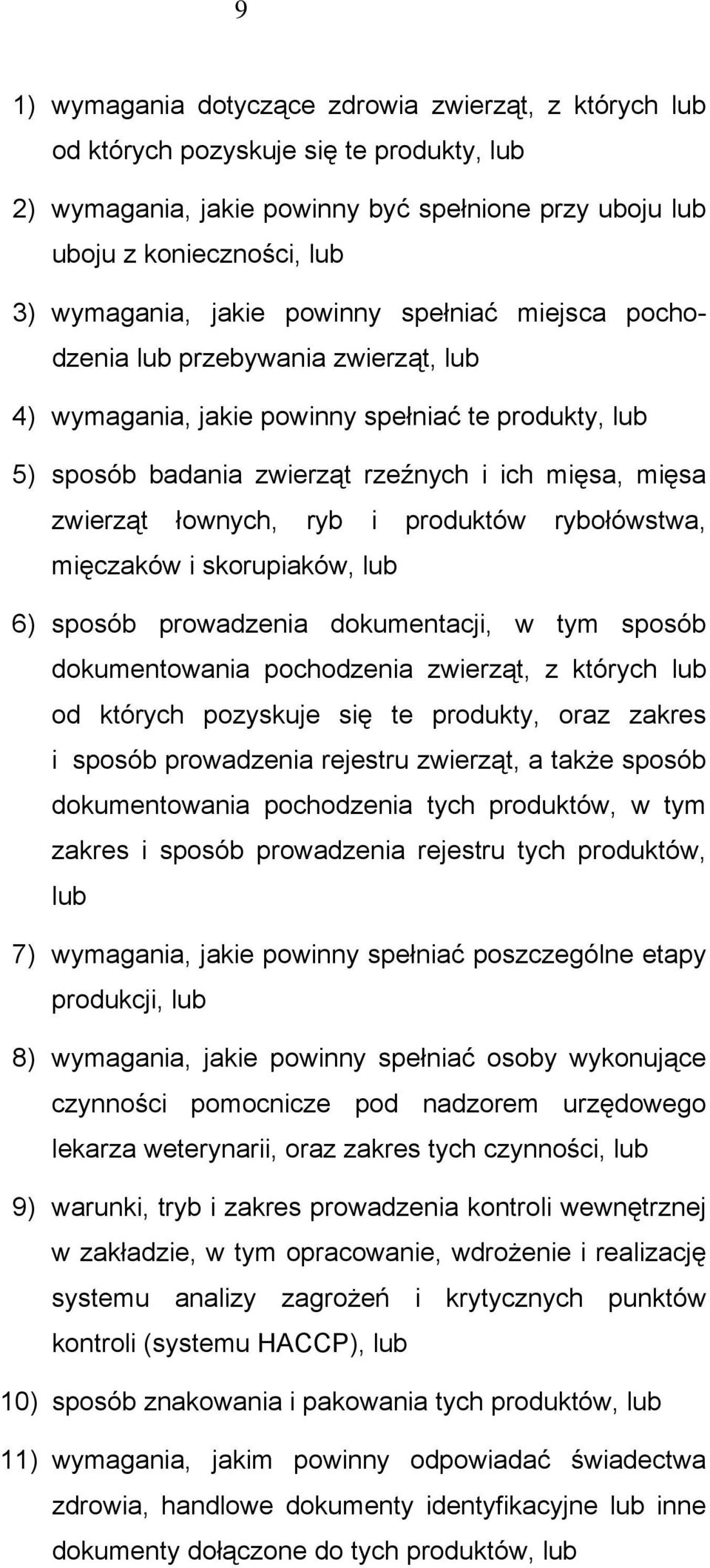 ryb i produktów rybołówstwa, mięczaków i skorupiaków, lub 6) sposób prowadzenia dokumentacji, w tym sposób dokumentowania pochodzenia zwierząt, z których lub od których pozyskuje się te produkty,