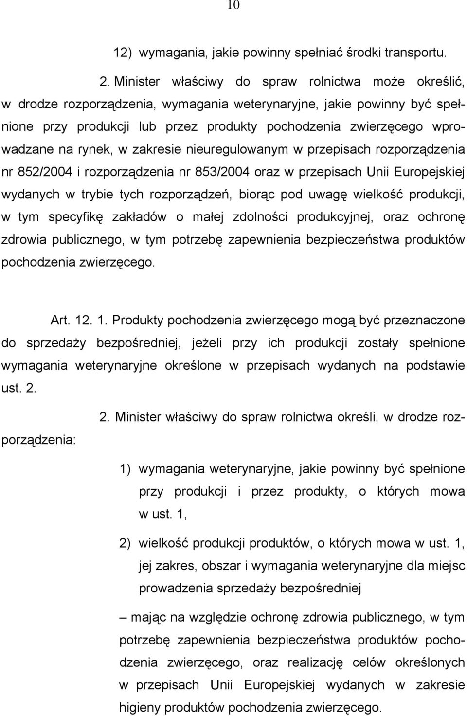 na rynek, w zakresie nieuregulowanym w przepisach rozporządzenia nr 852/2004 i rozporządzenia nr 853/2004 oraz w przepisach Unii Europejskiej wydanych w trybie tych rozporządzeń, biorąc pod uwagę