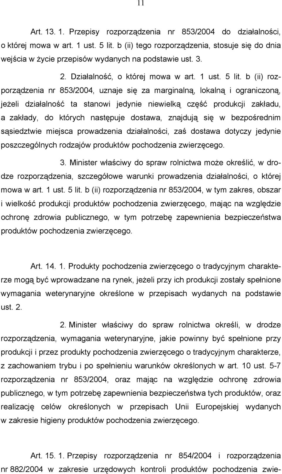 b (ii) rozporządzenia nr 853/2004, uznaje się za marginalną, lokalną i ograniczoną, jeżeli działalność ta stanowi jedynie niewielką część produkcji zakładu, a zakłady, do których następuje dostawa,