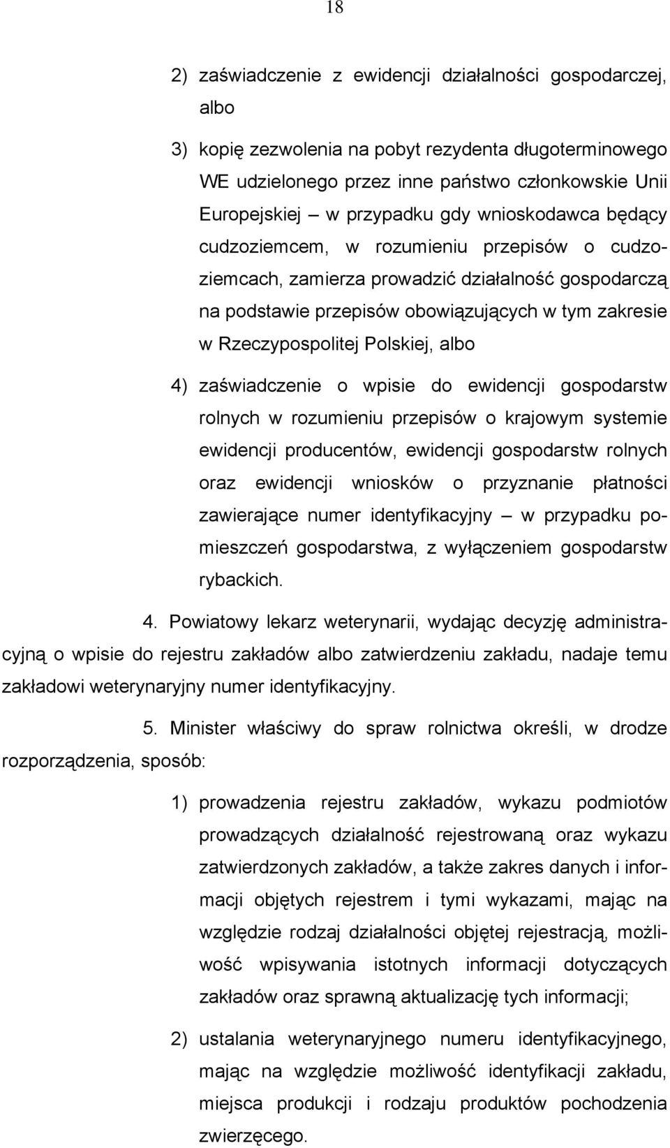 Polskiej, albo 4) zaświadczenie o wpisie do ewidencji gospodarstw rolnych w rozumieniu przepisów o krajowym systemie ewidencji producentów, ewidencji gospodarstw rolnych oraz ewidencji wniosków o