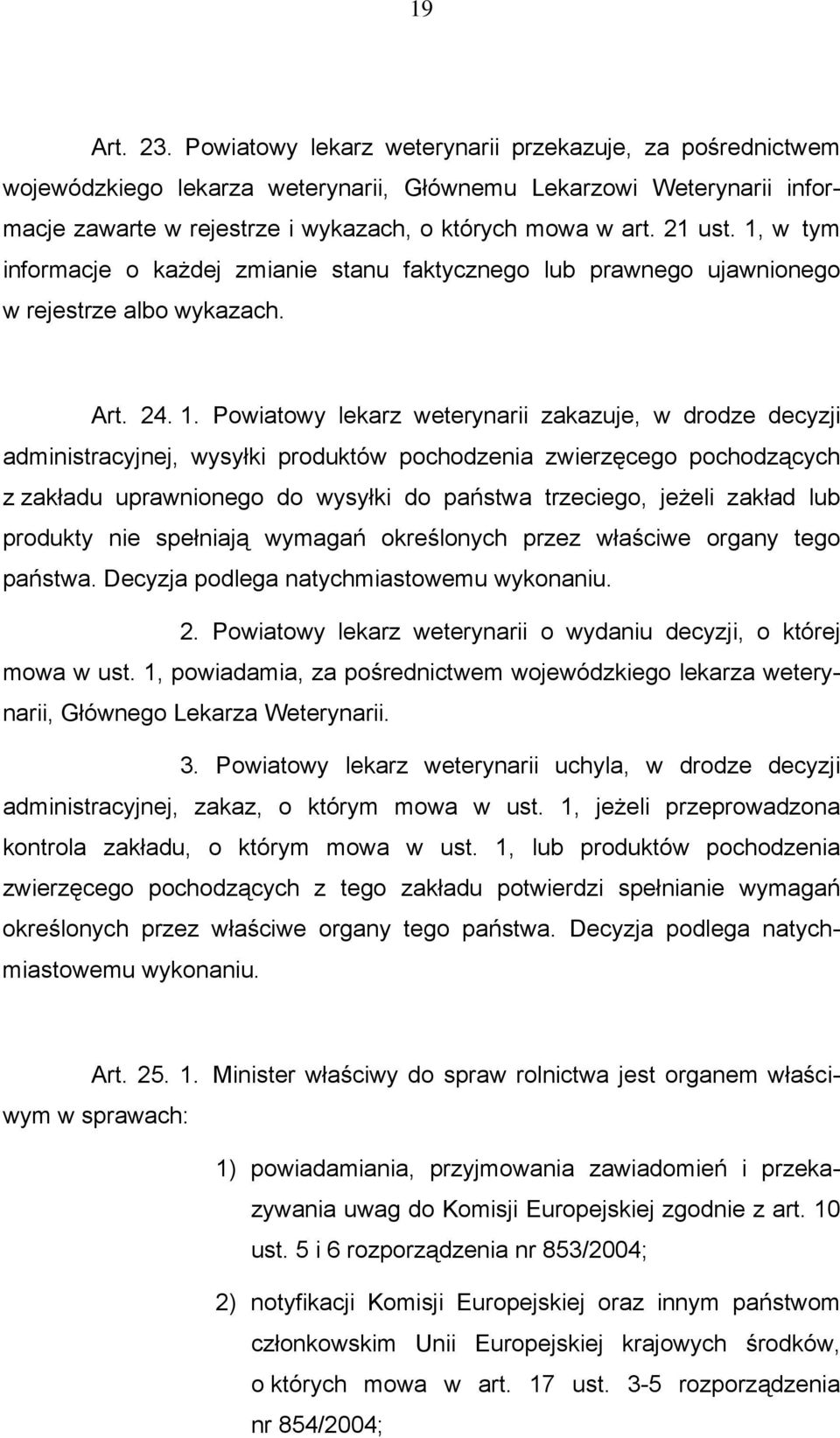 w tym informacje o każdej zmianie stanu faktycznego lub prawnego ujawnionego w rejestrze albo wykazach. Art. 24. 1.